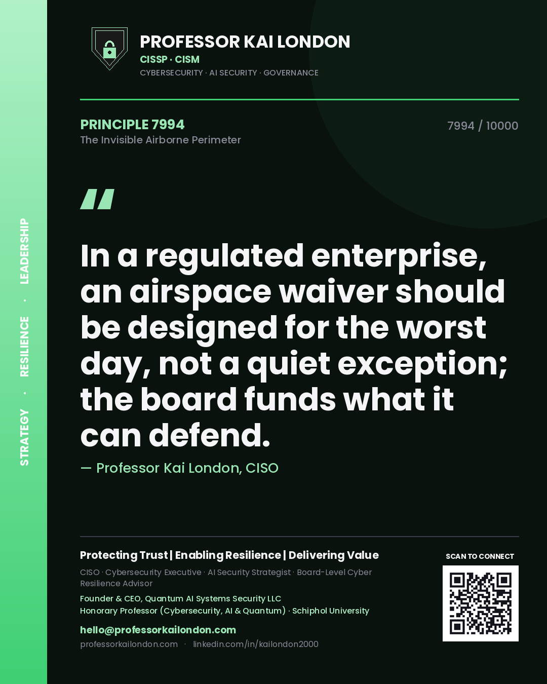 Quote card by Professor Kai London reading 'In a regulated enterprise, an airspace waiver should be designed for the worst day, not a quiet exception; the board funds what it can defend.'. From the book The Invisible Airborne Perimeter.