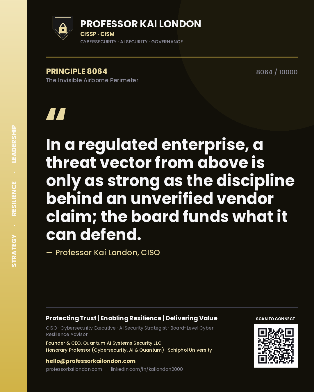 Quote card by Professor Kai London reading 'In a regulated enterprise, a threat vector from above is only as strong as the discipline behind an unverified vendor claim; the board funds what it can defend.'. From the book The Invisible Airborne Perimeter.