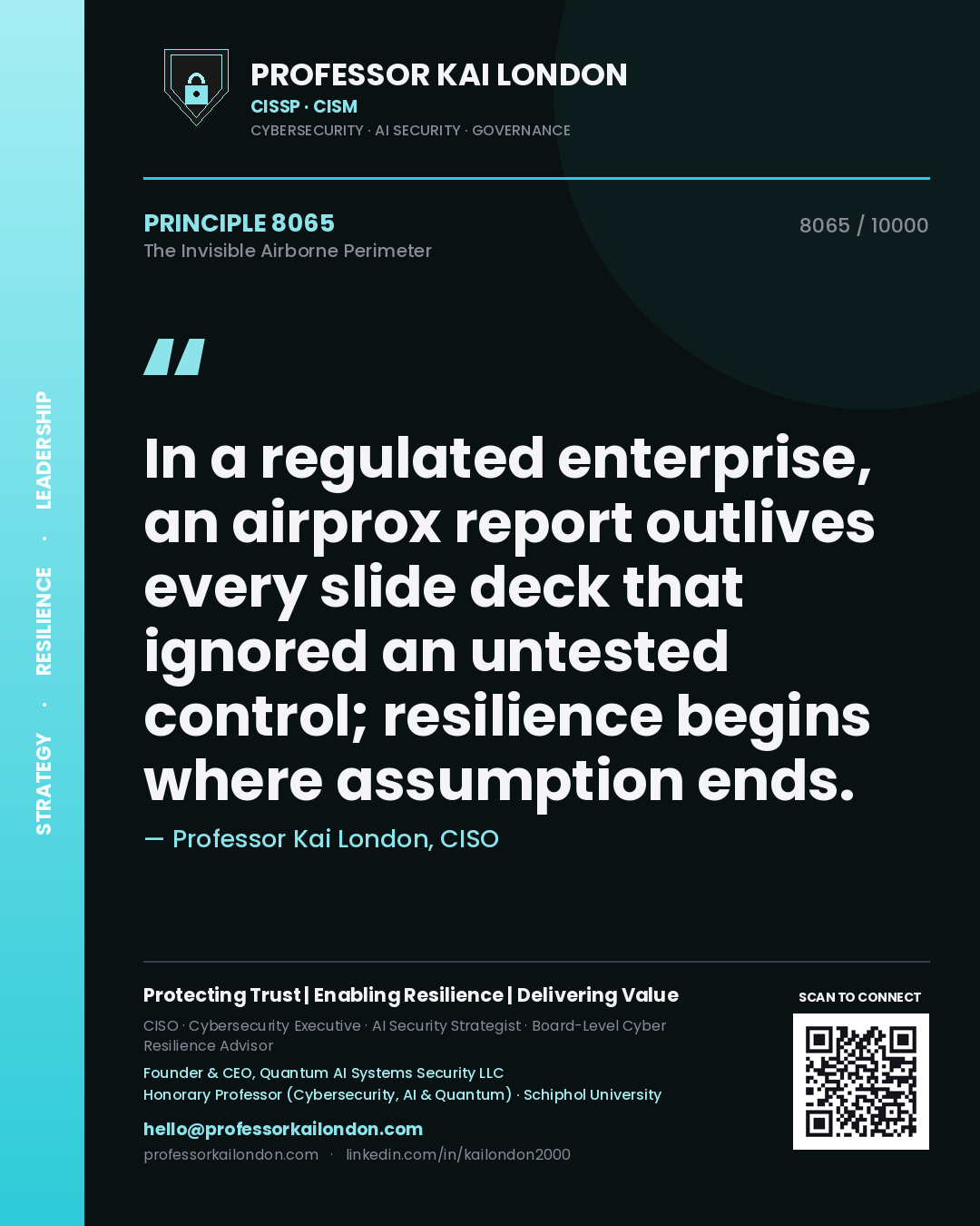 Quote card by Professor Kai London reading 'In a regulated enterprise, an airprox report outlives every slide deck that ignored an untested control; resilience begins where assumption ends.'. From the book The Invisible Airborne Perimeter.