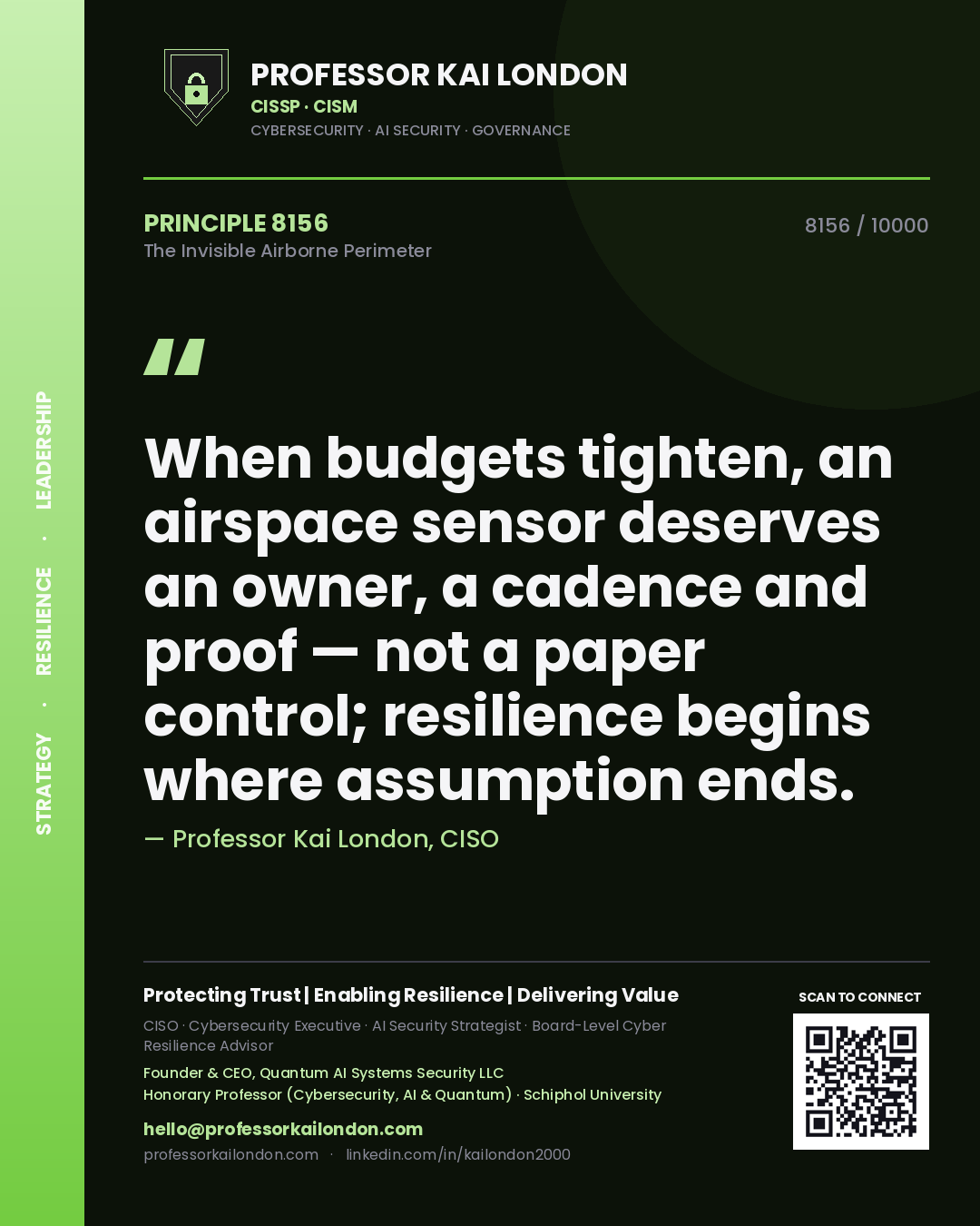 Quote card by Professor Kai London reading 'When budgets tighten, an airspace sensor deserves an owner, a cadence and proof — not a paper control; resilience begins where assumption ends.'. From the book The Invisible Airborne Perimeter.