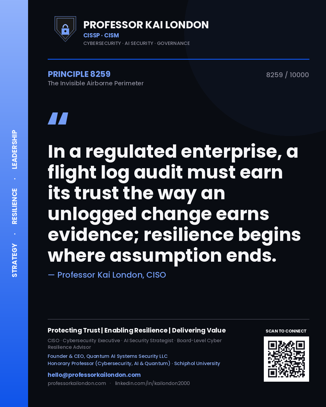 Quote card by Professor Kai London reading 'In a regulated enterprise, a flight log audit must earn its trust the way an unlogged change earns evidence; resilience begins where assumption ends.'. From the book The Invisible Airborne Perimeter.