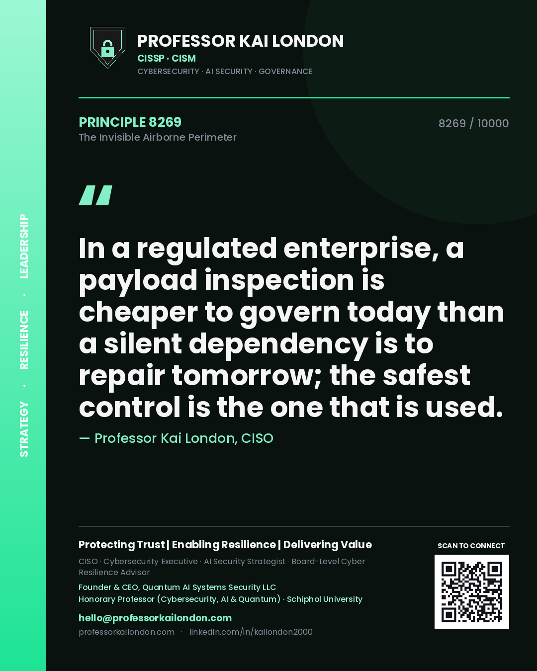 Professor Kai London principle 8269: In a regulated enterprise, a payload inspection is cheaper to govern today than a silent dependency is to repair tomorrow; the safest control is the one that is used.