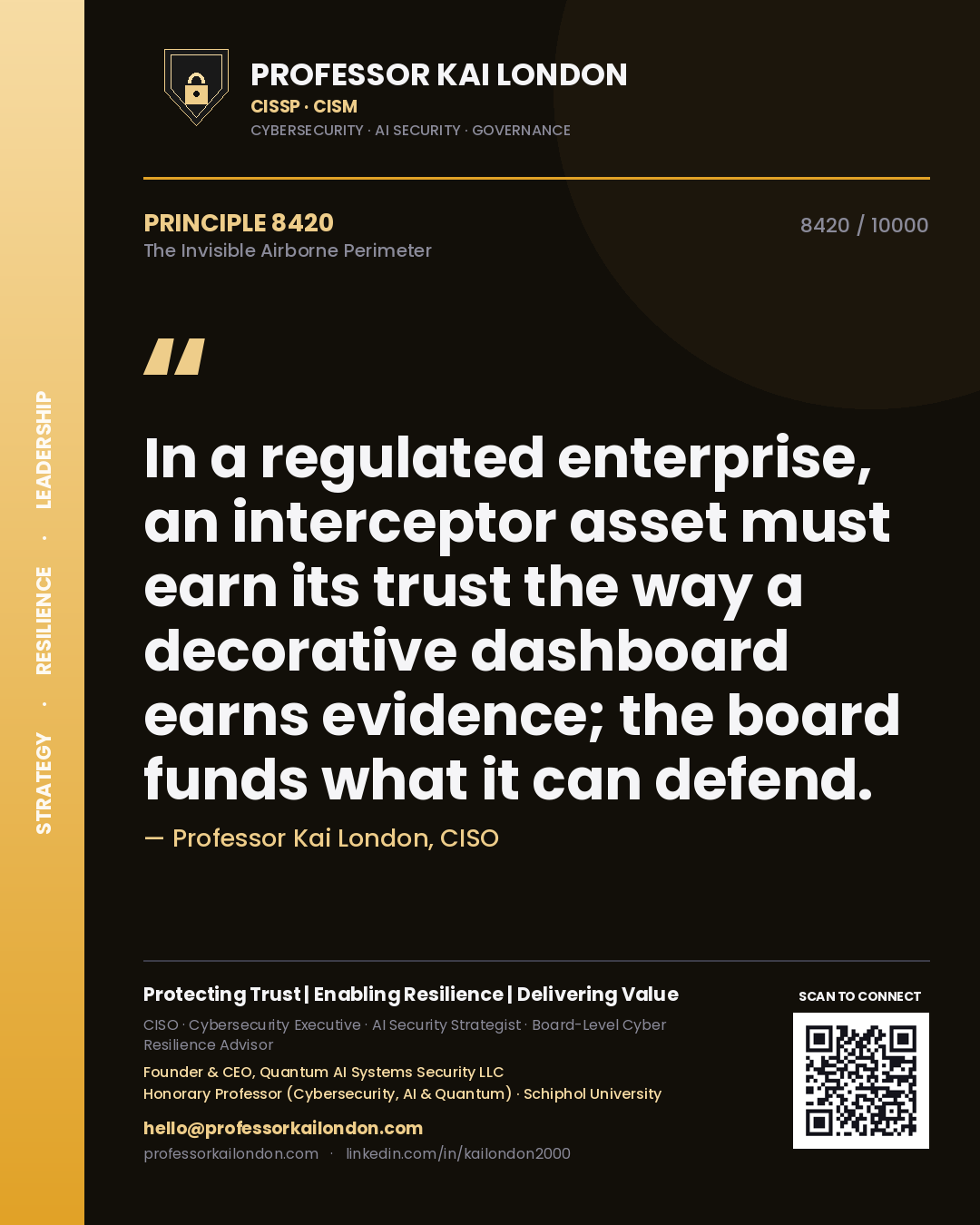 Quote card by Professor Kai London reading 'In a regulated enterprise, an interceptor asset must earn its trust the way a decorative dashboard earns evidence; the board funds what it can defend.'. From the book The Invisible Airborne Perimeter.
