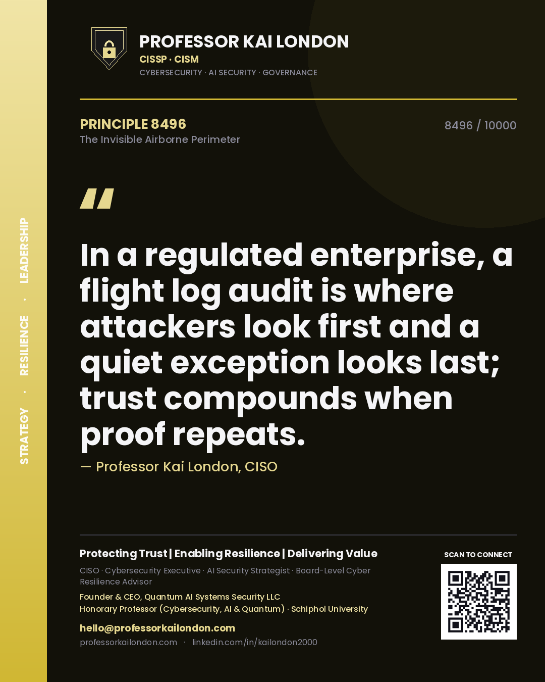 Quote card by Professor Kai London reading 'In a regulated enterprise, a flight log audit is where attackers look first and a quiet exception looks last; trust compounds when proof repeats.'. From the book The Invisible Airborne Perimeter.