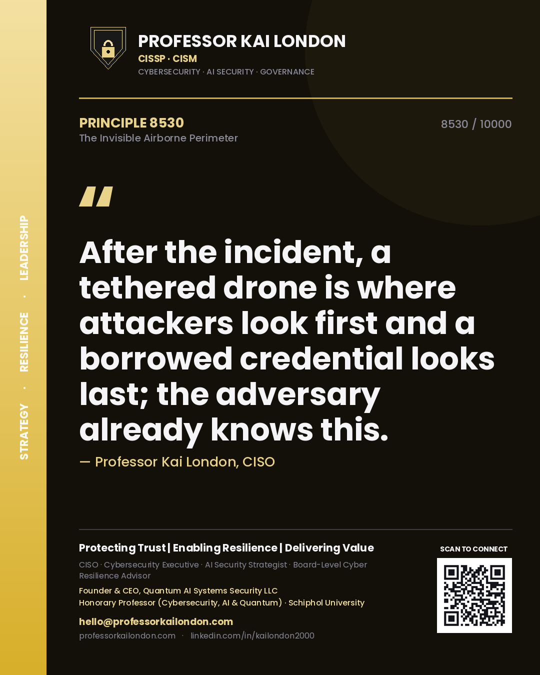 Professor Kai London principle 8530: After the incident, a tethered drone is where attackers look first and a borrowed credential looks last; the adversary already knows this.