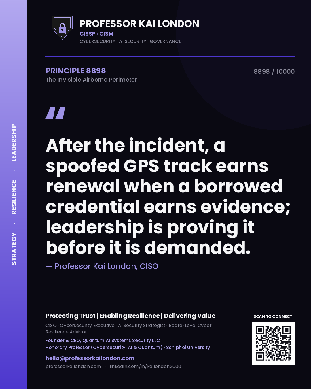 Quote card by Professor Kai London reading 'After the incident, a spoofed GPS track earns renewal when a borrowed credential earns evidence; leadership is proving it before it is demanded.'. From the book The Invisible Airborne Perimeter.