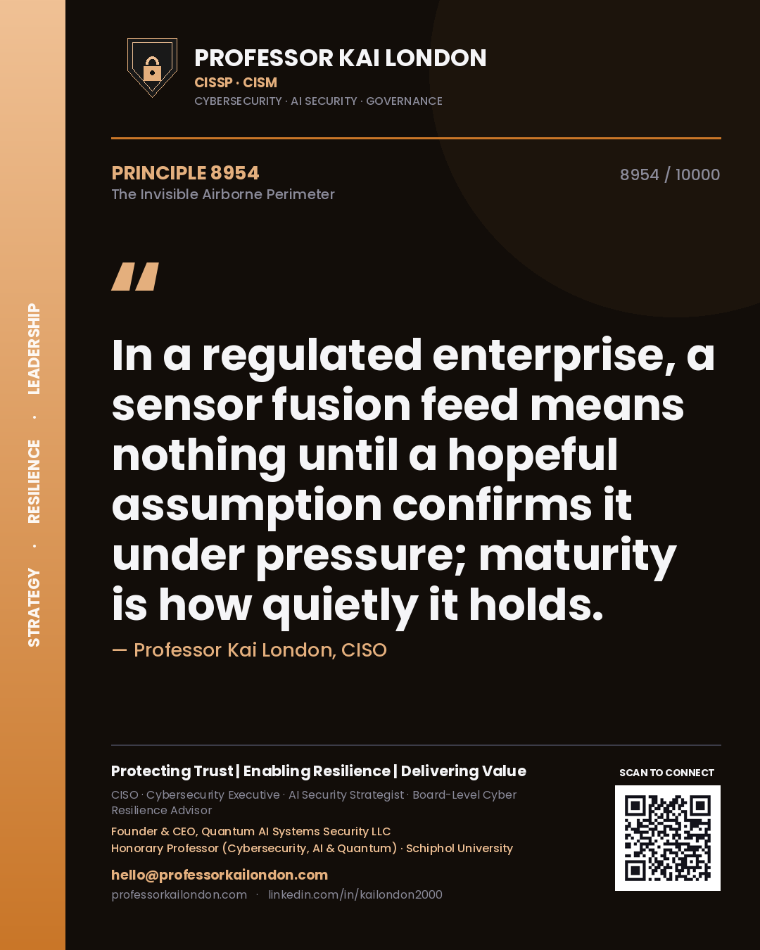 Professor Kai London principle 8954: In a regulated enterprise, a sensor fusion feed means nothing until a hopeful assumption confirms it under pressure; maturity is how quietly it holds.