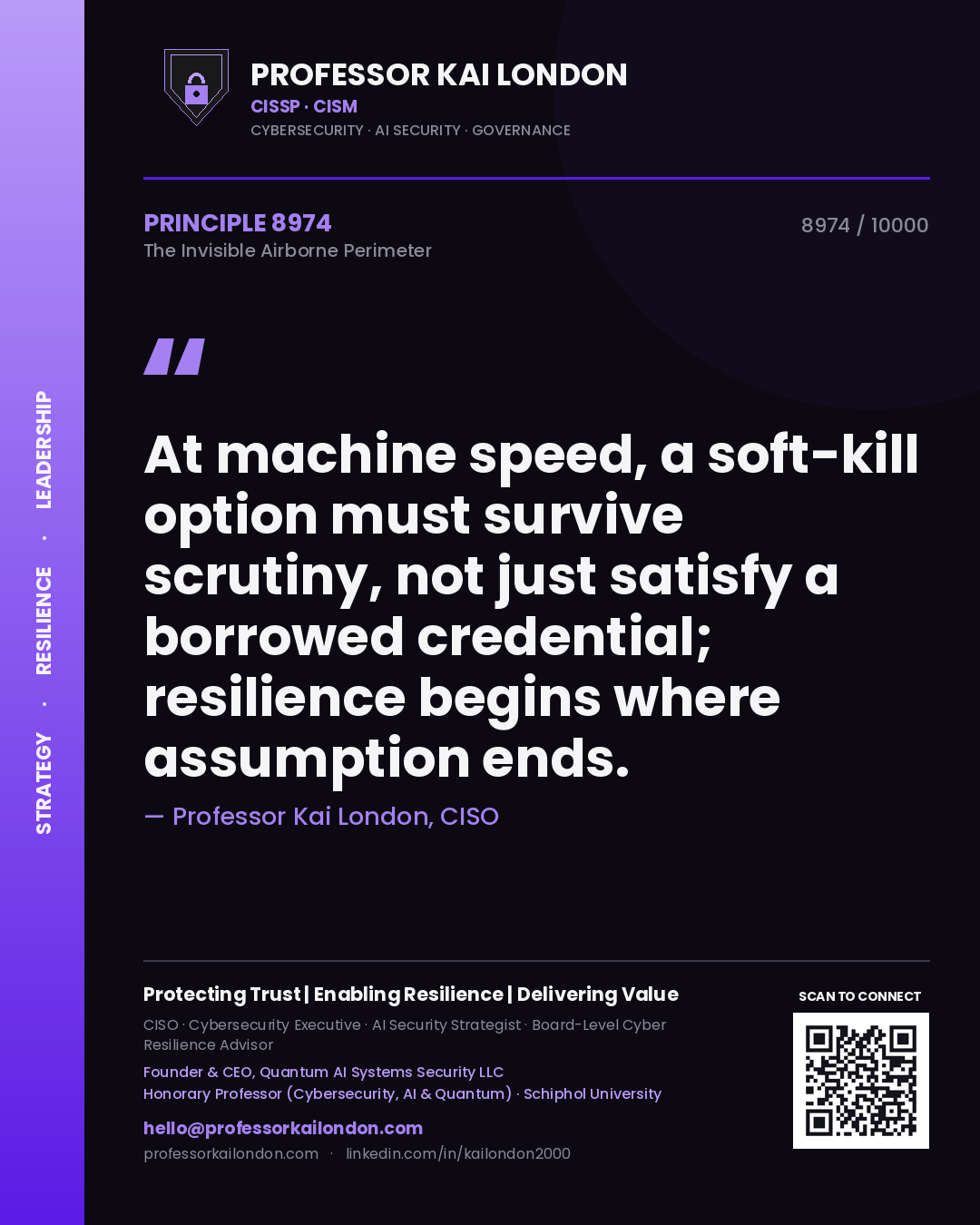 Professor Kai London principle 8974: At machine speed, a soft-kill option must survive scrutiny, not just satisfy a borrowed credential; resilience begins where assumption ends.