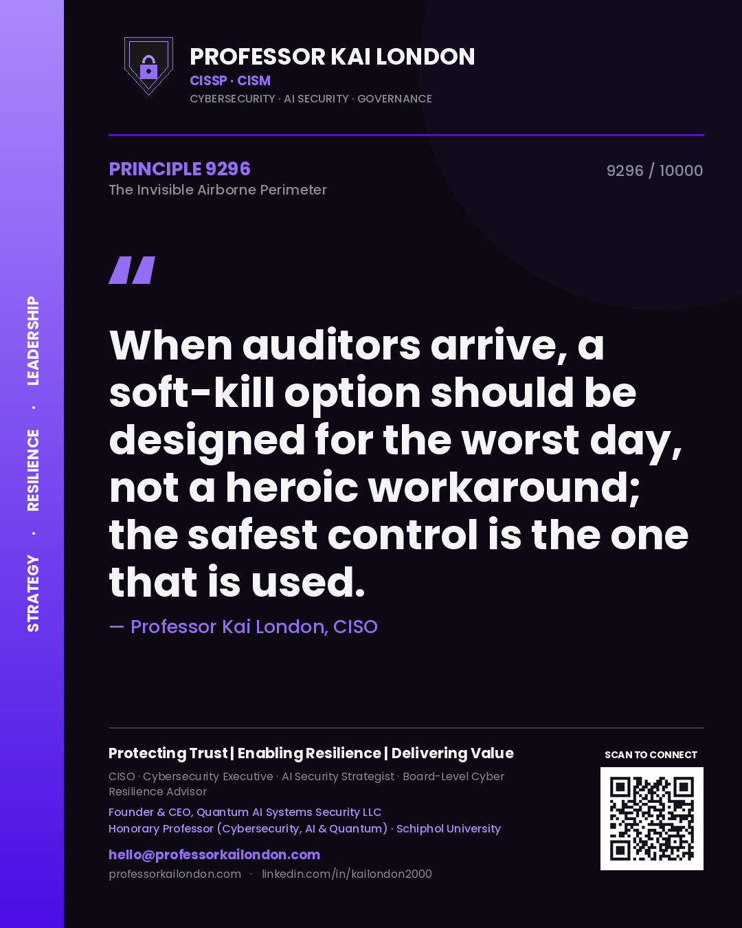 Professor Kai London principle 9296: When auditors arrive, a soft-kill option should be designed for the worst day, not a heroic workaround; the safest control is the one that is used.