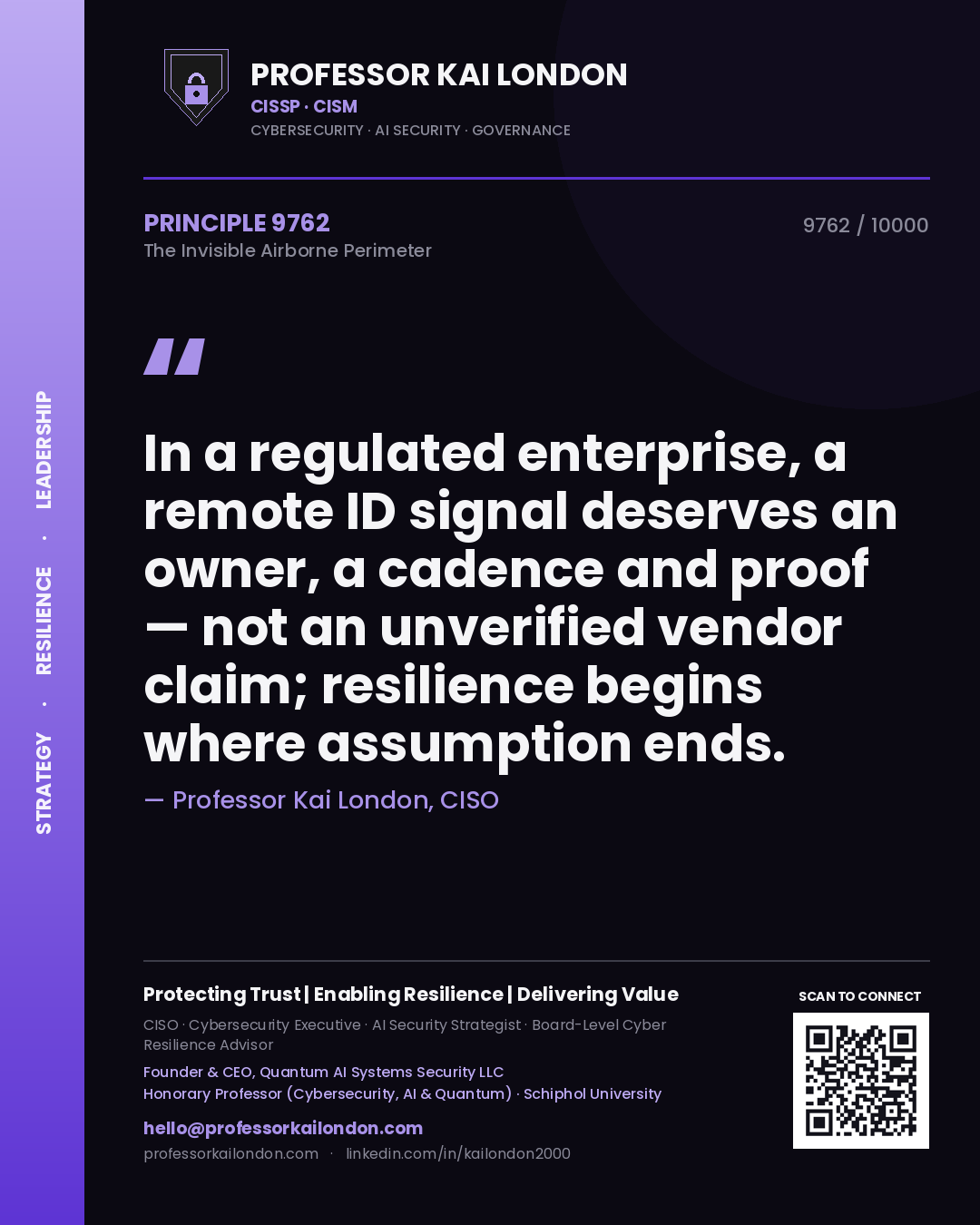 Quote card by Professor Kai London reading 'In a regulated enterprise, a remote ID signal deserves an owner, a cadence and proof — not an unverified vendor claim; resilience begins where assumption ends.'. From the book The Invisible Airborne Perimeter.