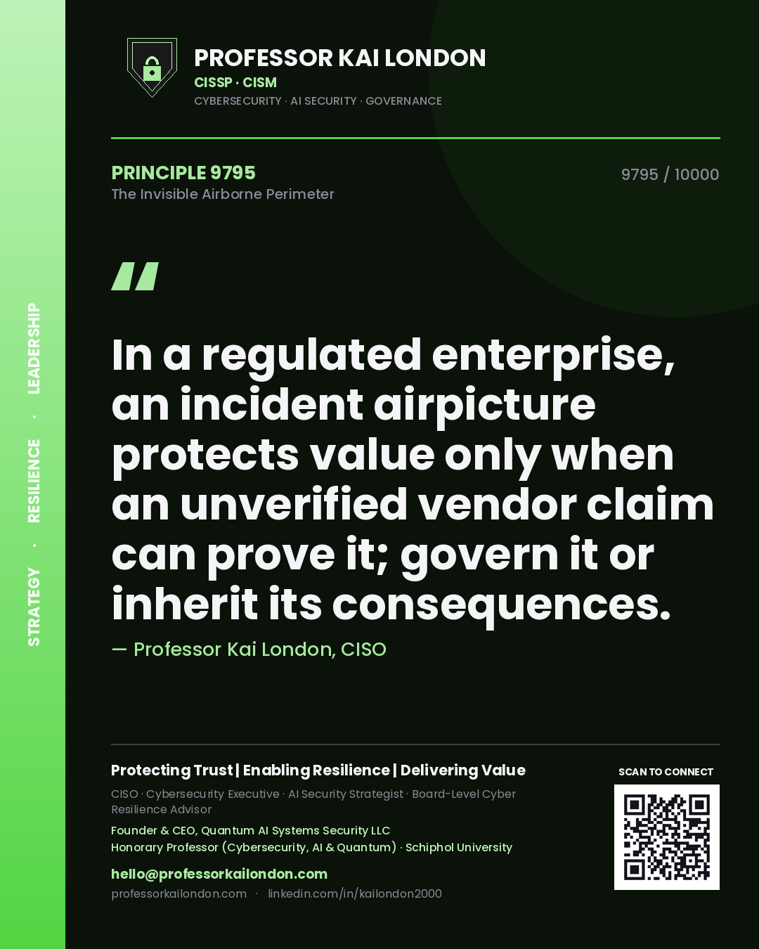 Quote card by Professor Kai London reading 'In a regulated enterprise, an incident airpicture protects value only when an unverified vendor claim can prove it; govern it or inherit its consequences.'. From the book The Invisible Airborne Perimeter.