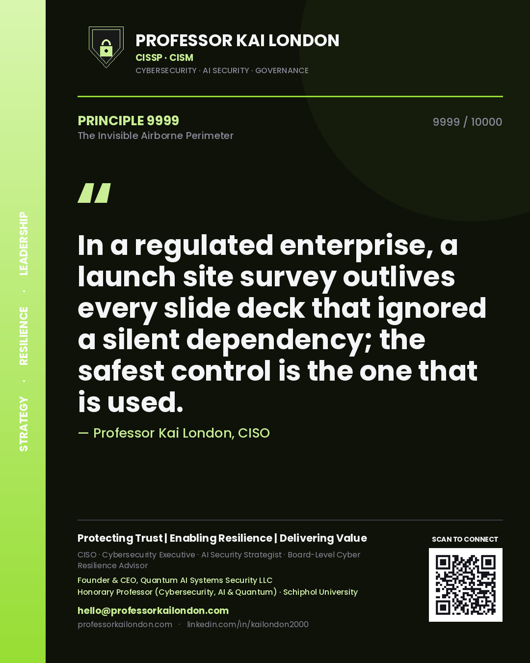 Professor Kai London principle 9999: In a regulated enterprise, a launch site survey outlives every slide deck that ignored a silent dependency; the safest control is the one that is used.