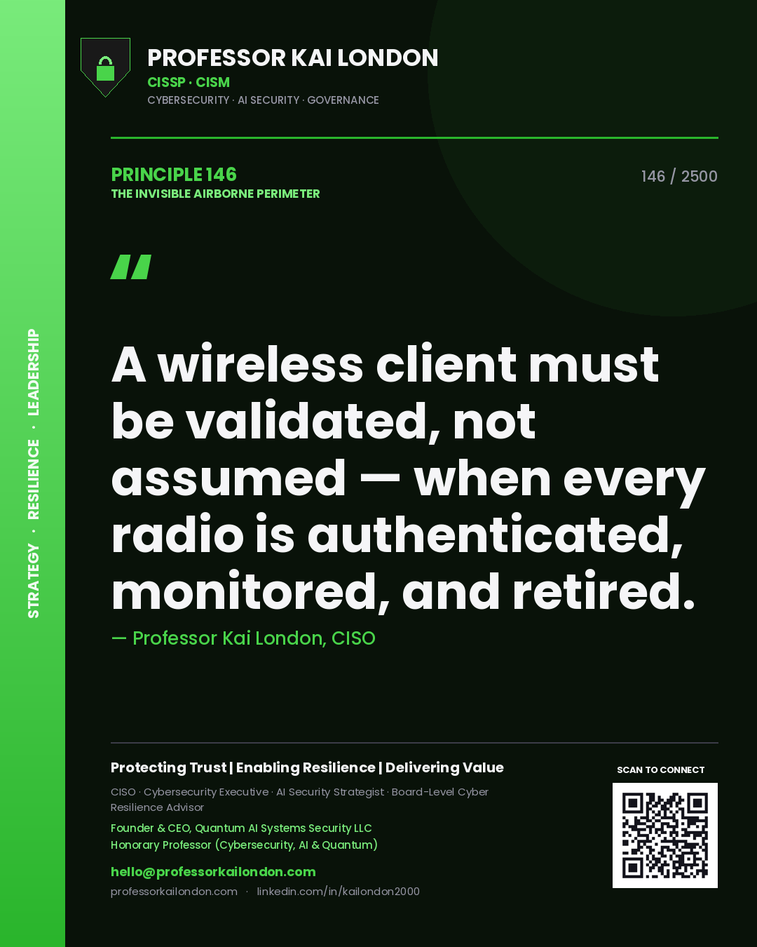 Professor Kai London principle 146: A wireless client must be validated, not assumed — when every radio is authenticated, monitored, and retired.