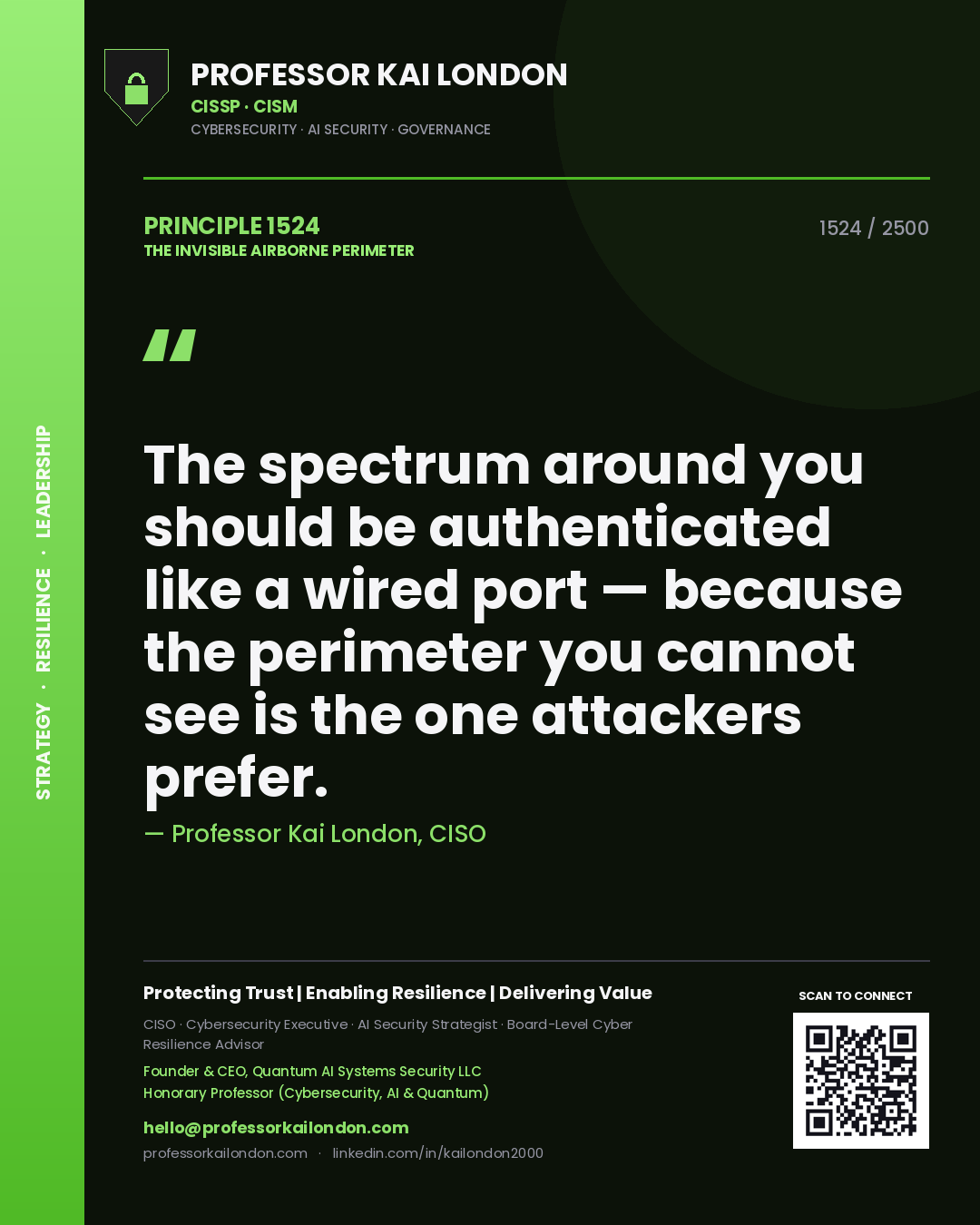 Professor Kai London principle 1524: The spectrum around you should be authenticated like a wired port — because the perimeter you cannot see is the one attackers prefer.