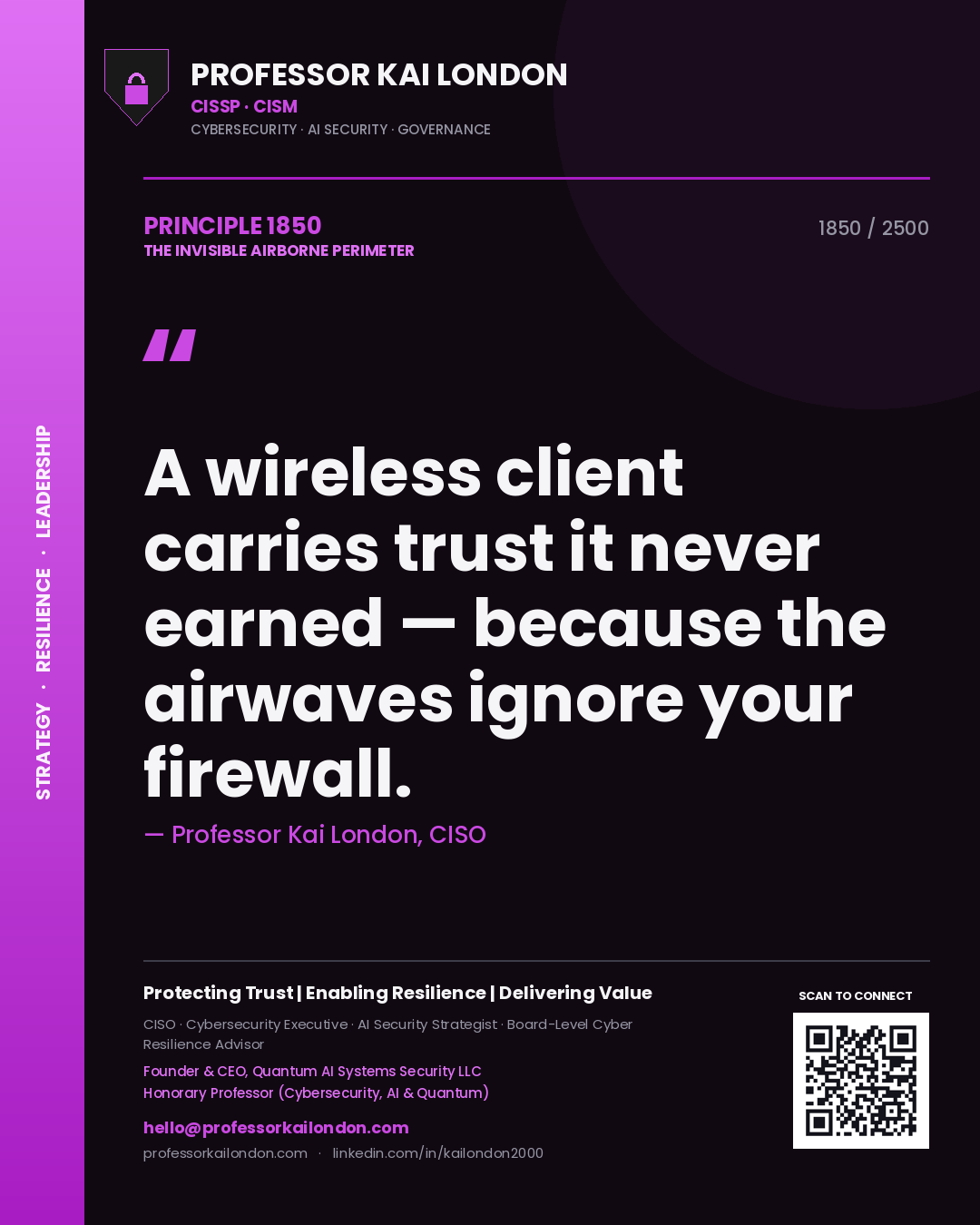 Professor Kai London principle 1850: A wireless client carries trust it never earned — because the airwaves ignore your firewall.