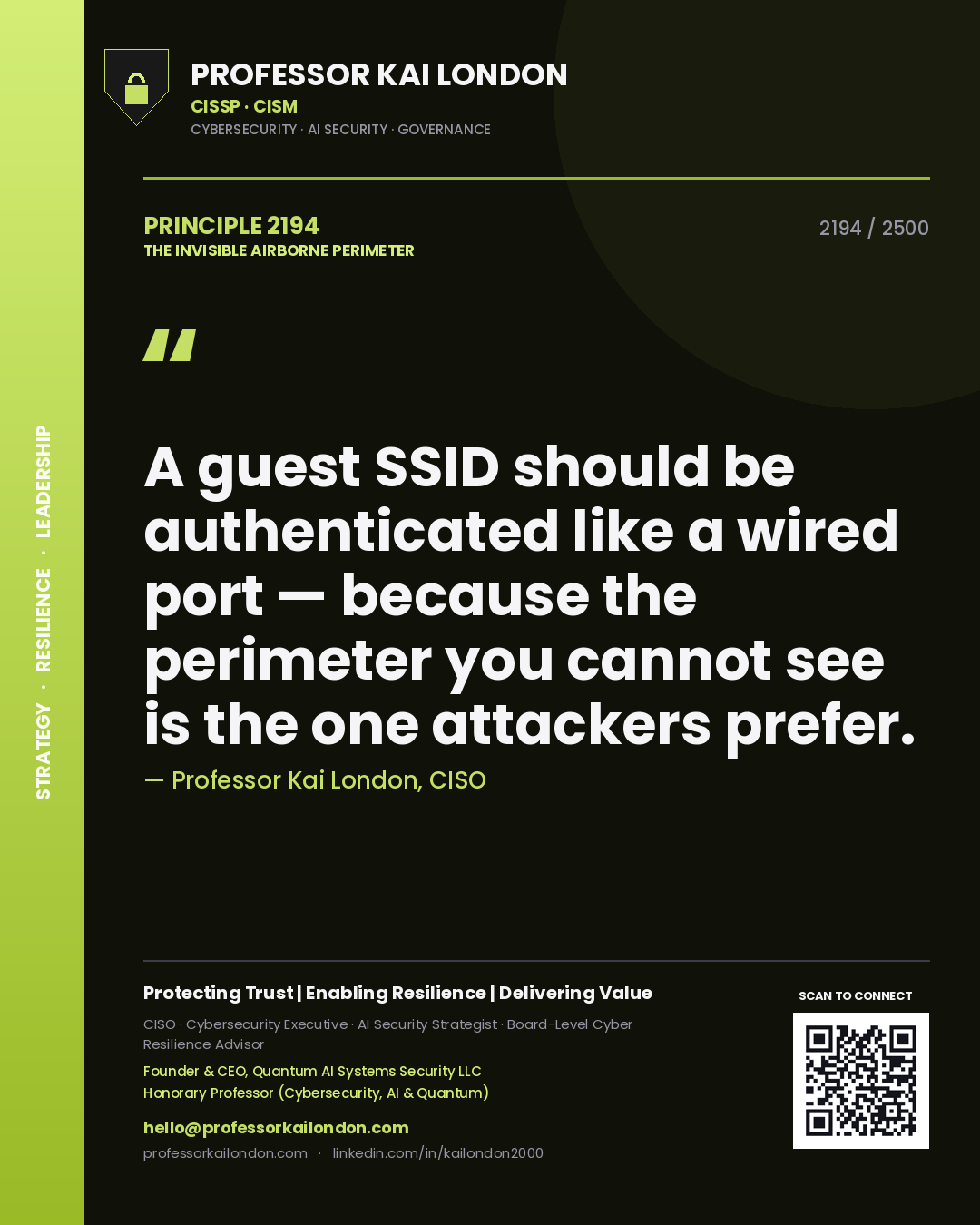 Professor Kai London principle 2194: A guest SSID should be authenticated like a wired port — because the perimeter you cannot see is the one attackers prefer.
