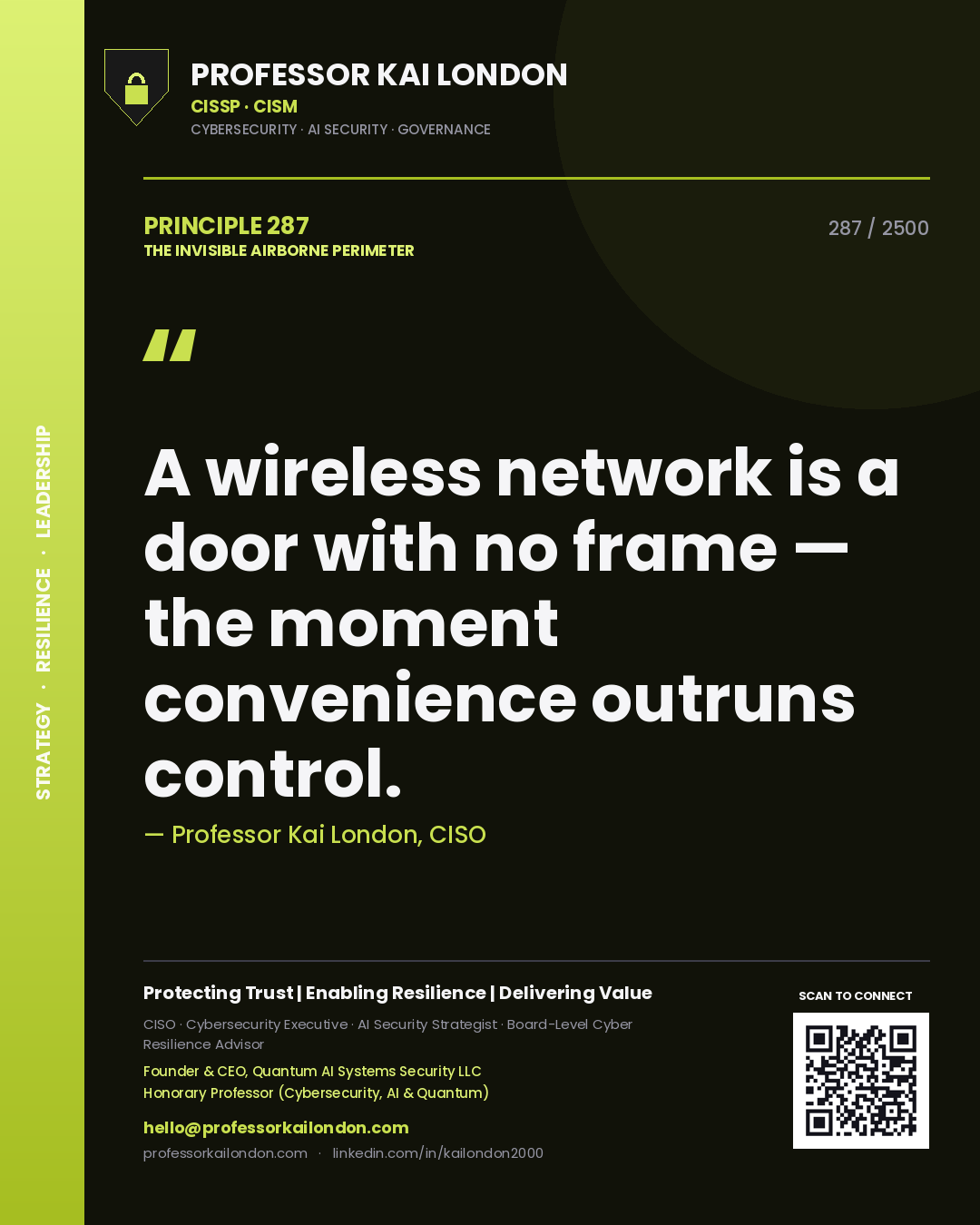 Professor Kai London principle 287: A wireless network is a door with no frame — the moment convenience outruns control.