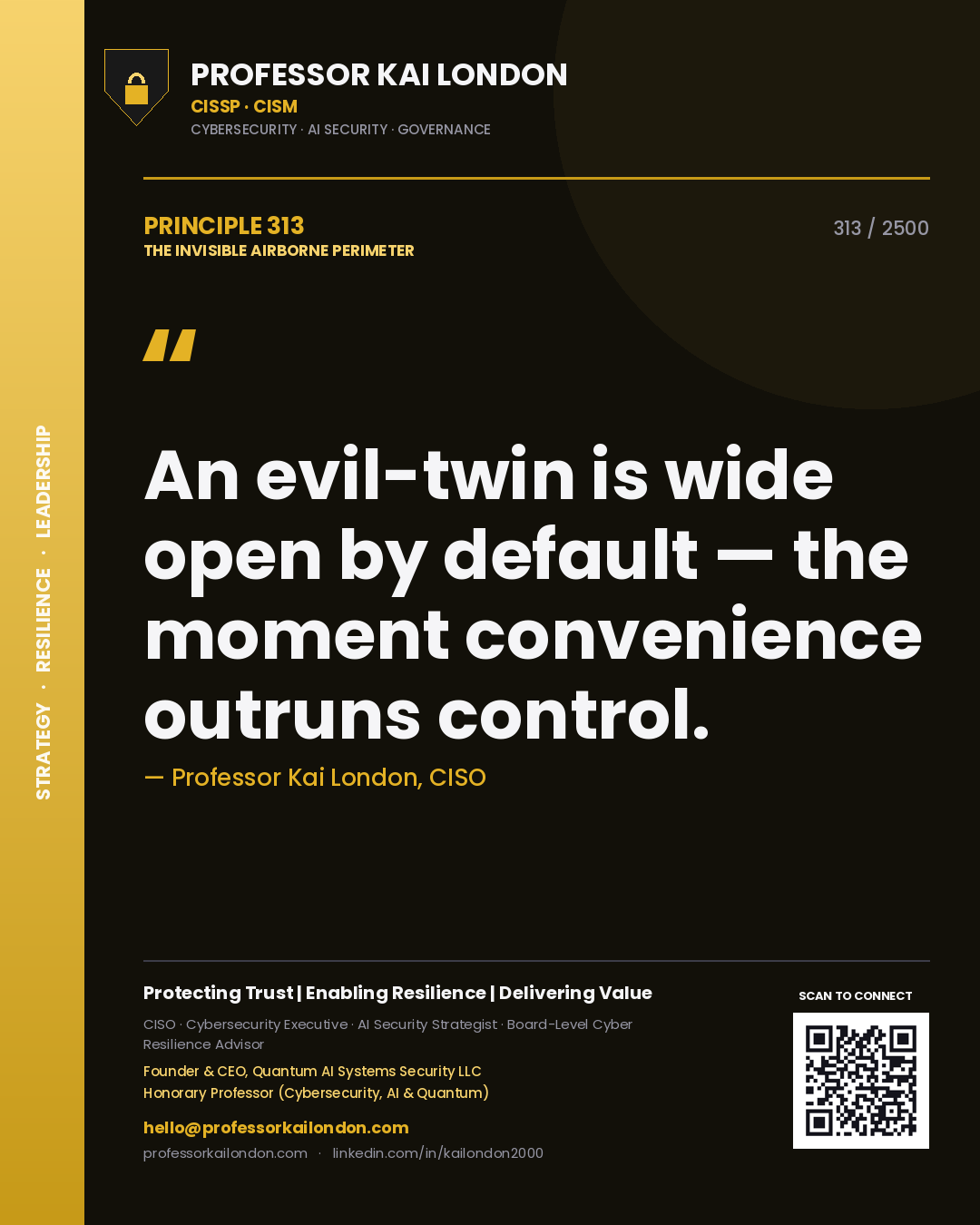 Professor Kai London principle 313: An evil-twin is wide open by default — the moment convenience outruns control.