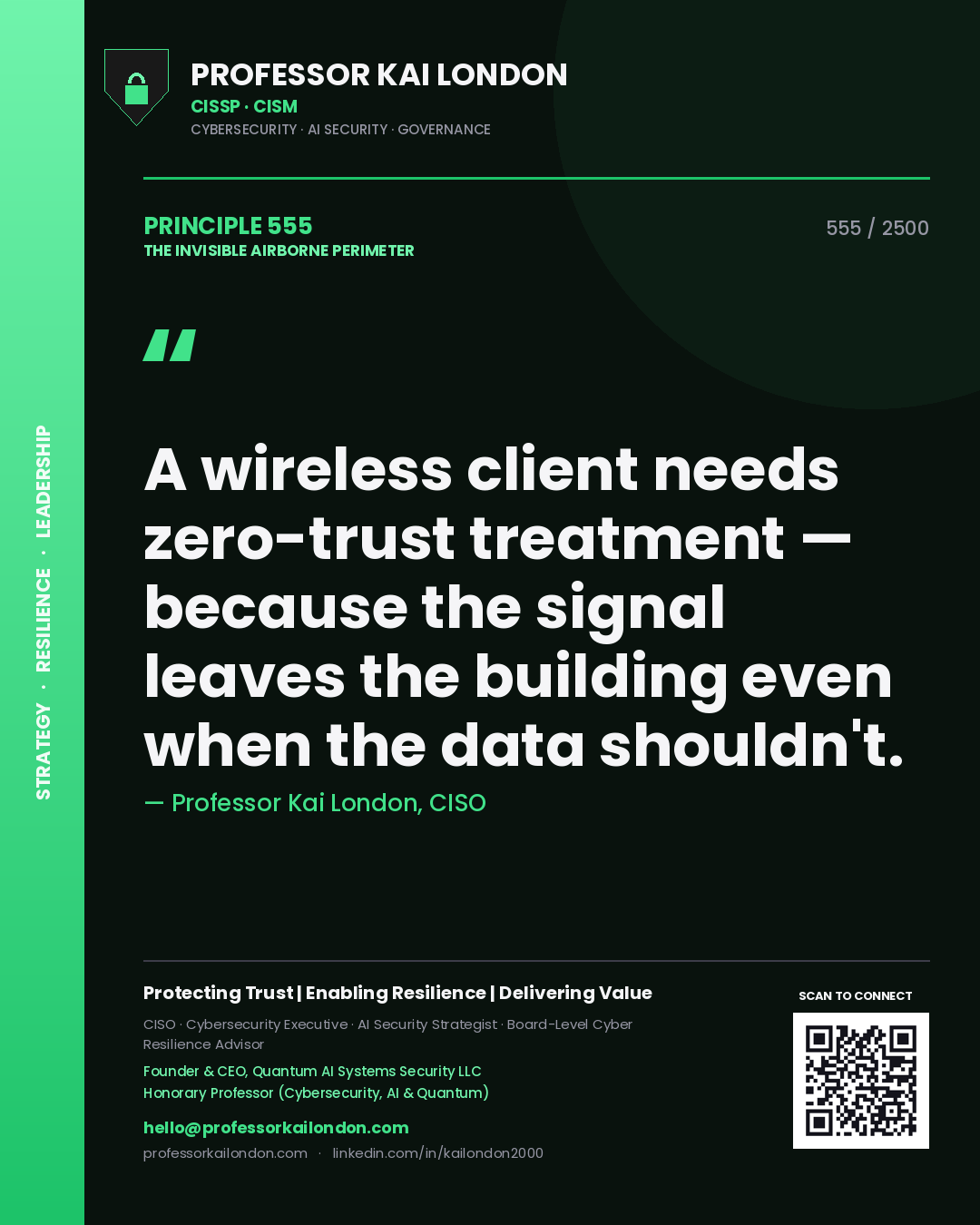 Professor Kai London principle 555: A wireless client needs zero-trust treatment — because the signal leaves the building even when the data shouldn't.