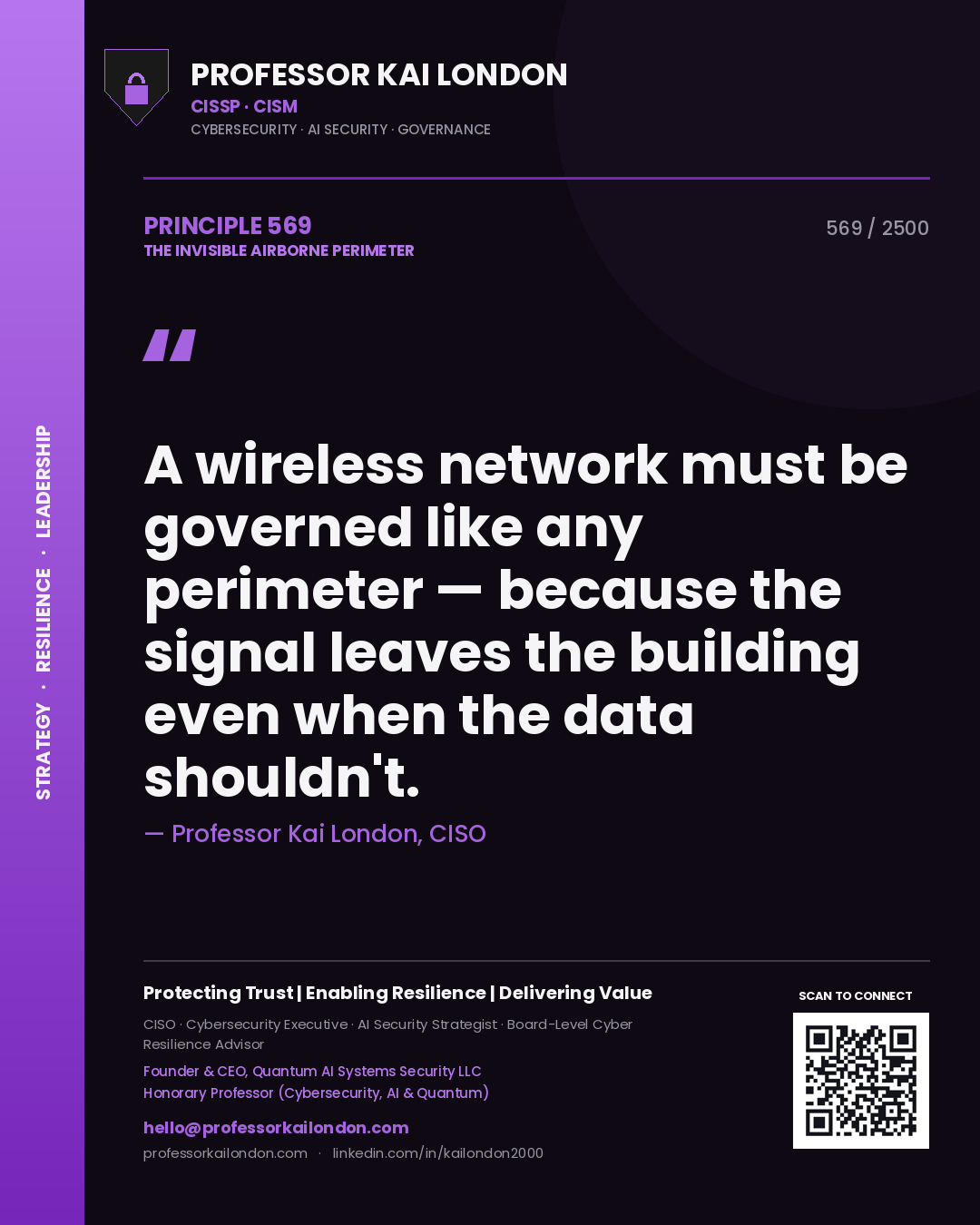 Professor Kai London principle 569: A wireless network must be governed like any perimeter — because the signal leaves the building even when the data shouldn't.