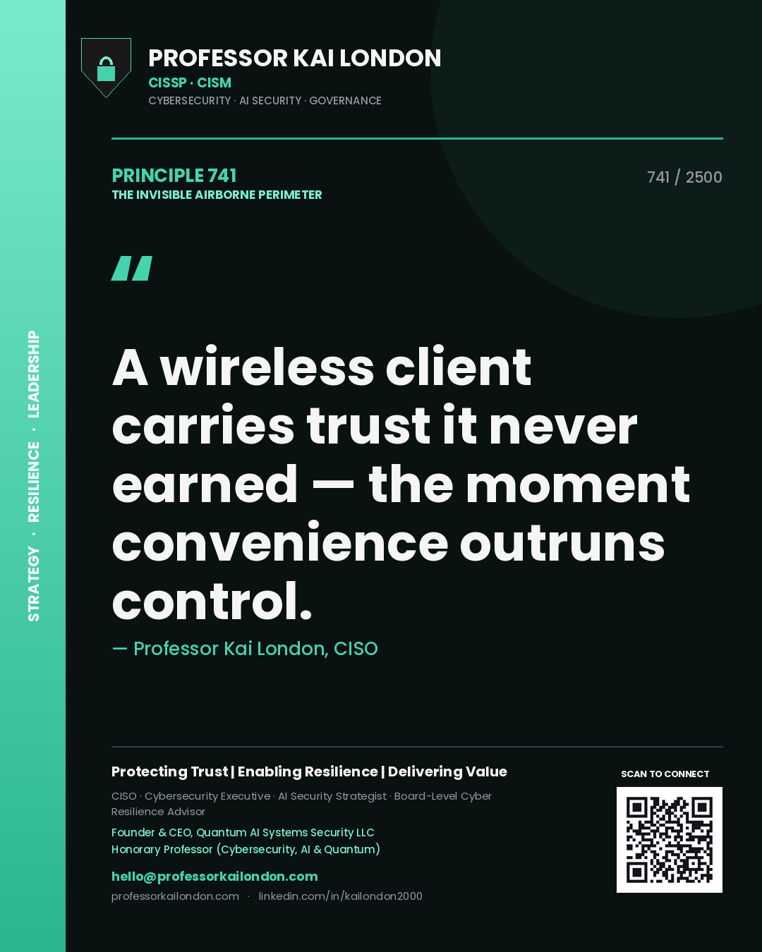 Professor Kai London principle 741: A wireless client carries trust it never earned — the moment convenience outruns control.