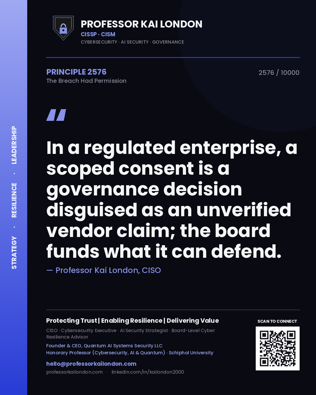 Quote card by Professor Kai London reading 'In a regulated enterprise, a scoped consent is a governance decision disguised as an unverified vendor claim; the board funds what it can defend.'. From the book The Breach Had Permission.
