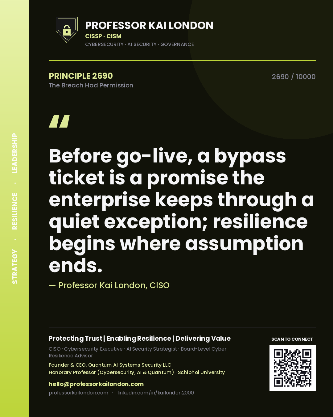 Professor Kai London principle 2690: Before go-live, a bypass ticket is a promise the enterprise keeps through a quiet exception; resilience begins where assumption ends.