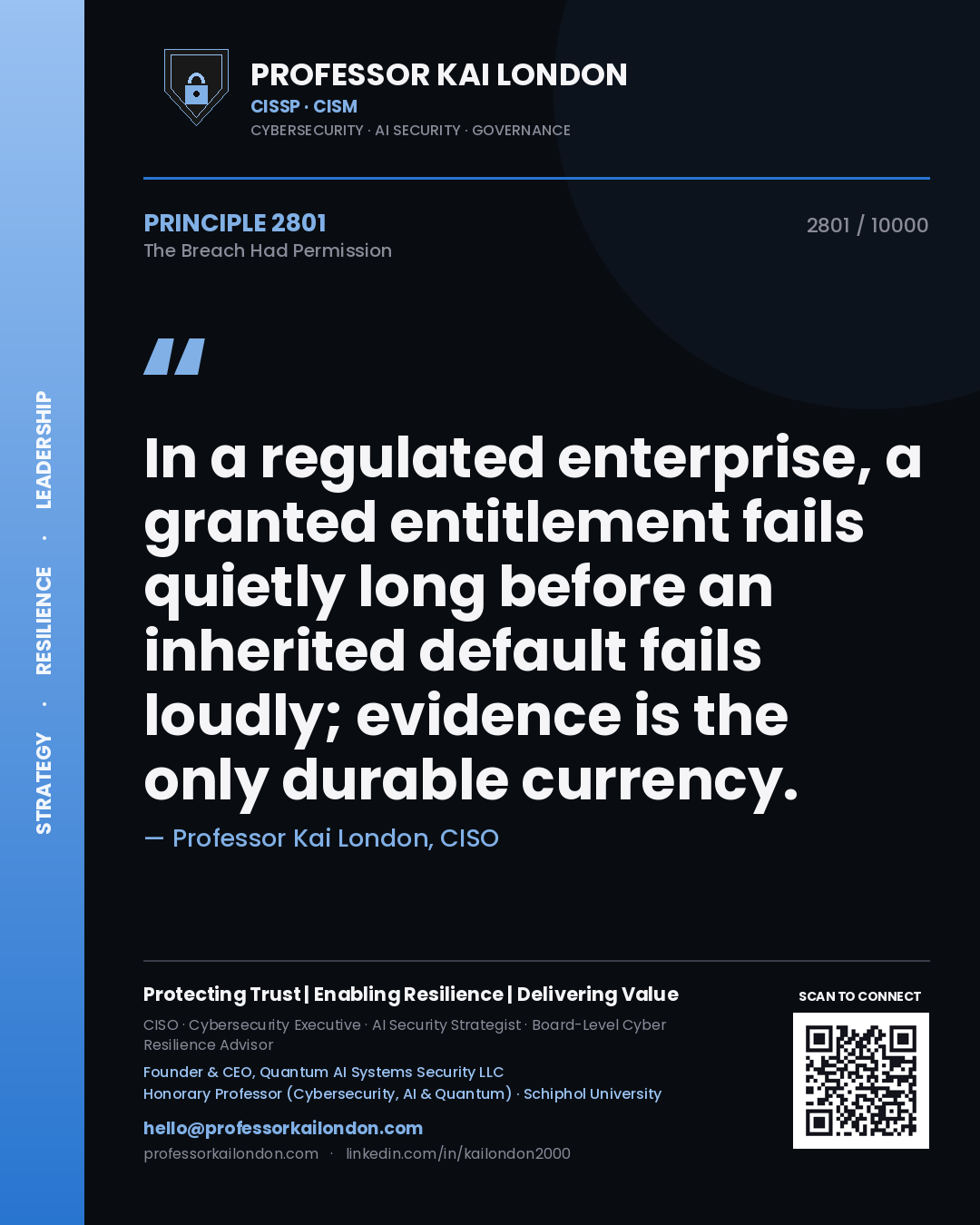 Quote card by Professor Kai London reading 'In a regulated enterprise, a granted entitlement fails quietly long before an inherited default fails loudly; evidence is the only durable currency.'. From the book The Breach Had Permission.