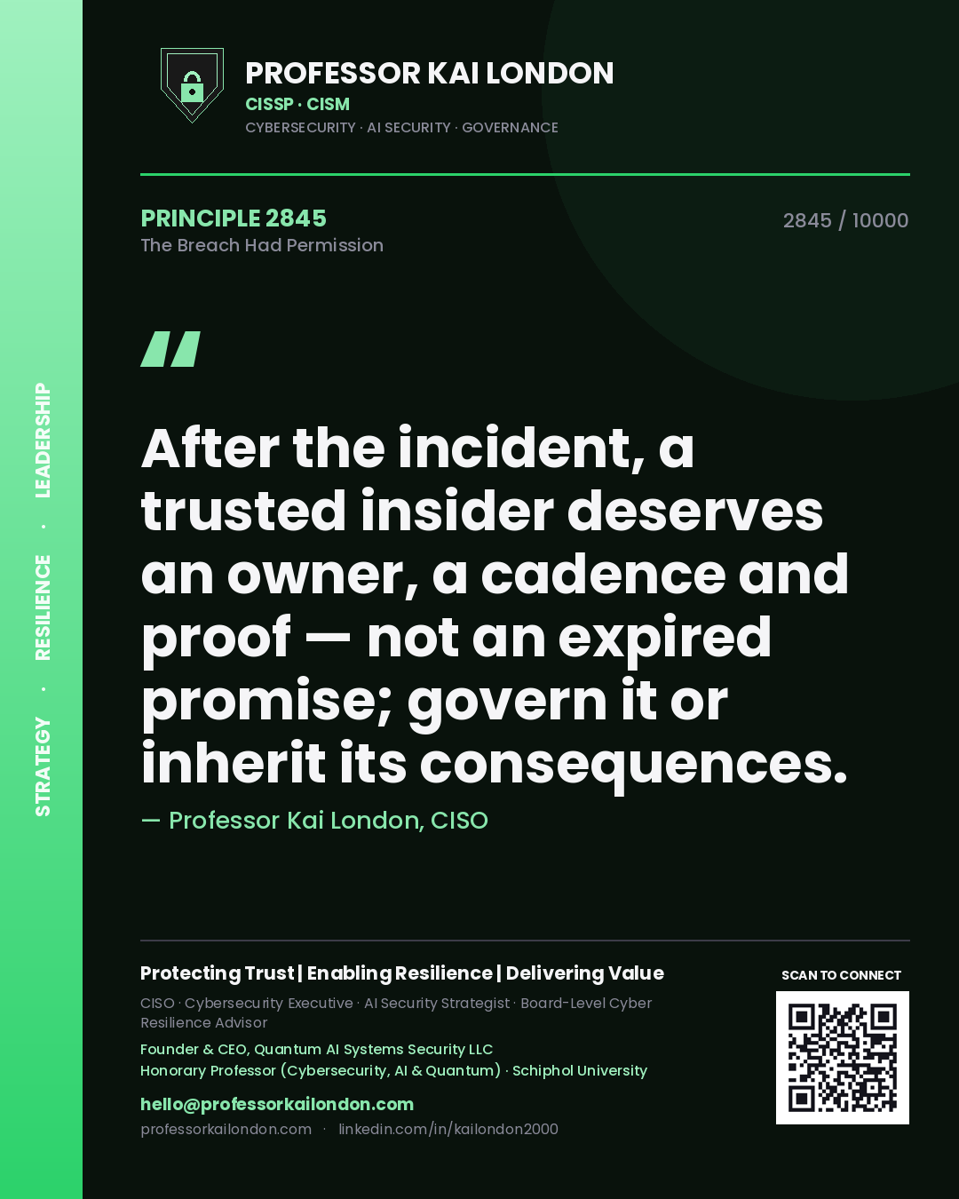 Professor Kai London principle 2845: After the incident, a trusted insider deserves an owner, a cadence and proof — not an expired promise; govern it or inherit its consequences.