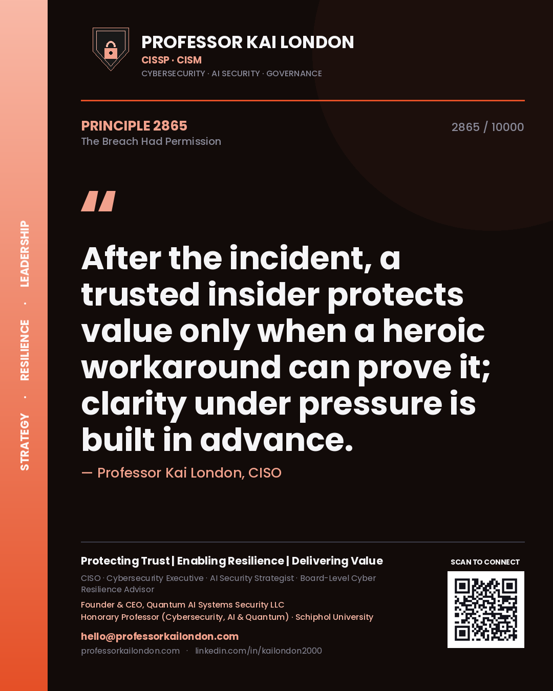 Professor Kai London principle 2865: After the incident, a trusted insider protects value only when a heroic workaround can prove it; clarity under pressure is built in advance.