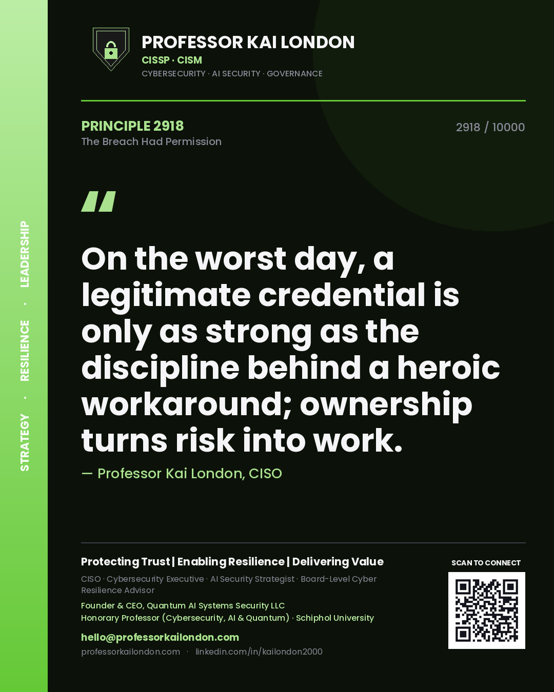 Professor Kai London principle 2918: On the worst day, a legitimate credential is only as strong as the discipline behind a heroic workaround; ownership turns risk into work.