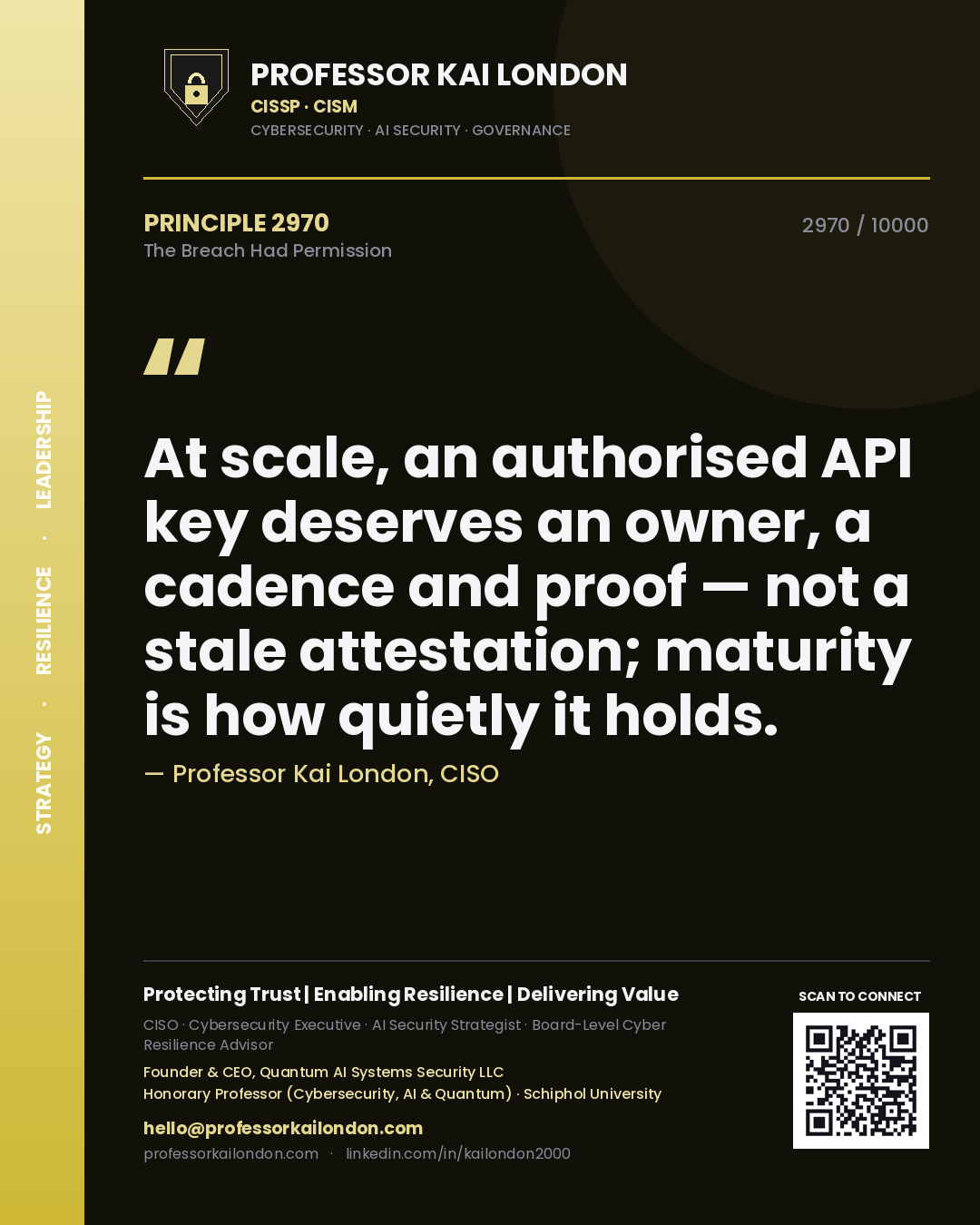 Professor Kai London principle 2970: At scale, an authorised API key deserves an owner, a cadence and proof — not a stale attestation; maturity is how quietly it holds.