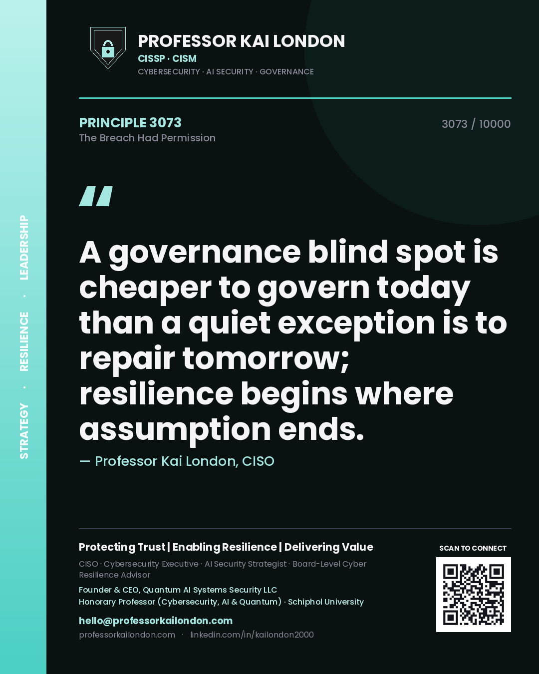 Quote card by Professor Kai London reading 'A governance blind spot is cheaper to govern today than a quiet exception is to repair tomorrow; resilience begins where assumption ends.'. From the book The Breach Had Permission.