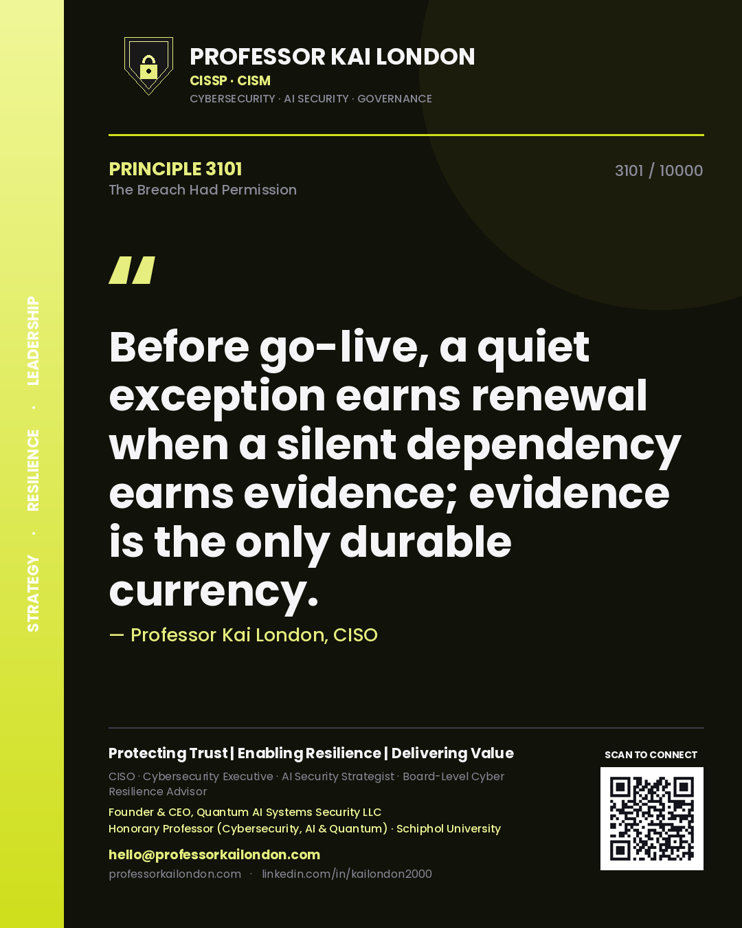Quote card by Professor Kai London reading 'Before go-live, a quiet exception earns renewal when a silent dependency earns evidence; evidence is the only durable currency.'. From the book The Breach Had Permission.