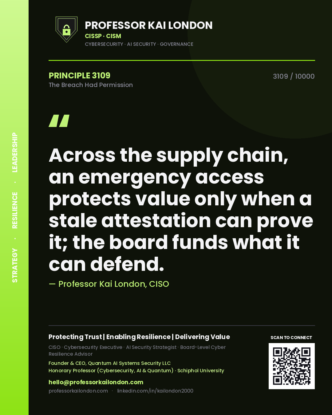 Professor Kai London principle 3109: Across the supply chain, an emergency access protects value only when a stale attestation can prove it; the board funds what it can defend.