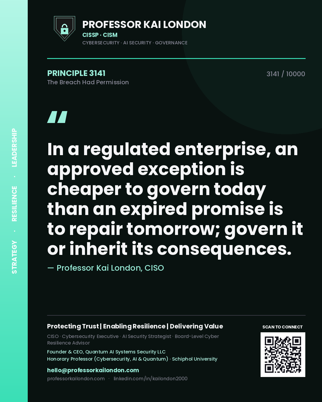 Quote card by Professor Kai London reading 'In a regulated enterprise, an approved exception is cheaper to govern today than an expired promise is to repair tomorrow; govern it or inherit its consequences.'. From the book The Breach Had Permission.