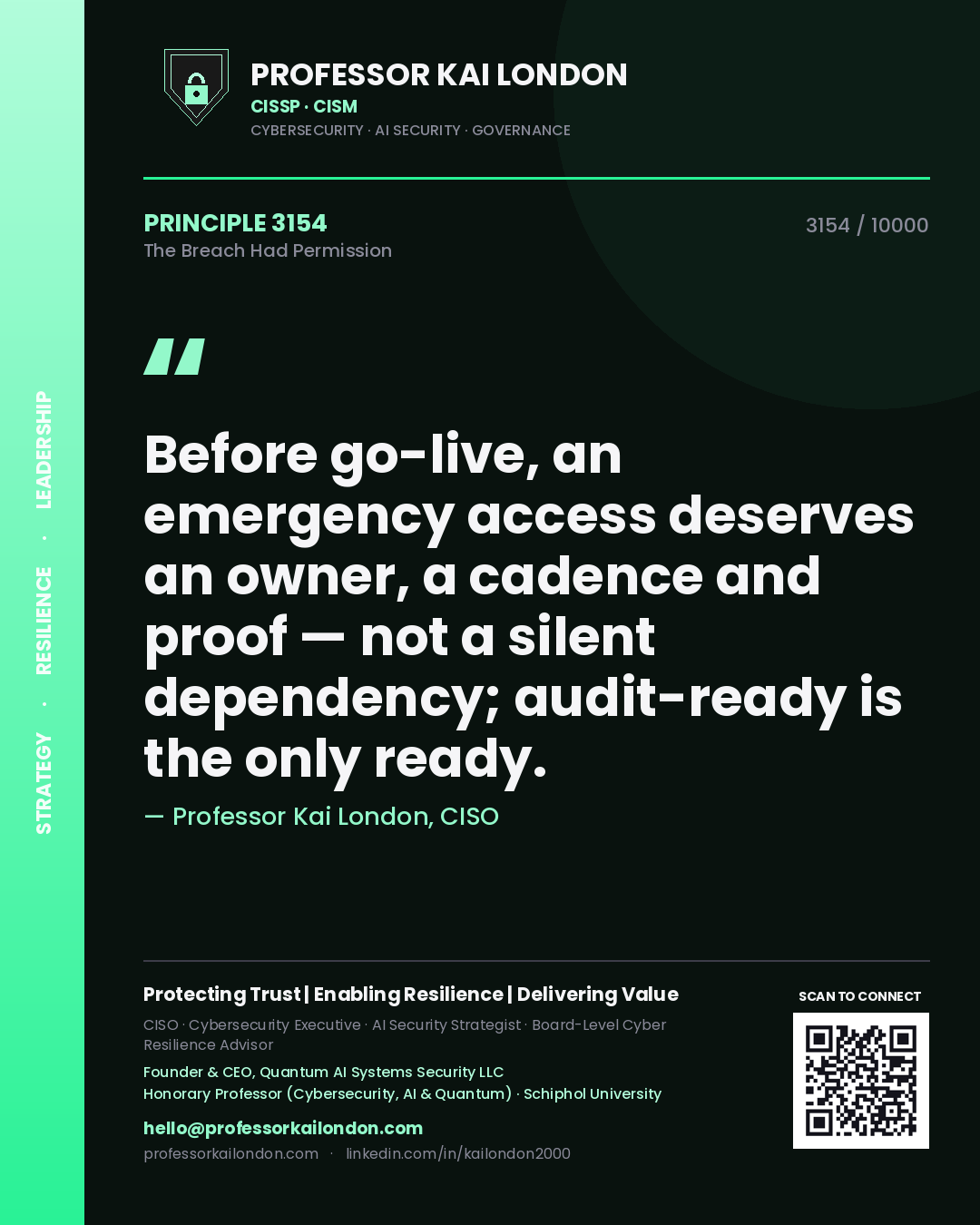 Quote card by Professor Kai London reading 'Before go-live, an emergency access deserves an owner, a cadence and proof — not a silent dependency; audit-ready is the only ready.'. From the book The Breach Had Permission.