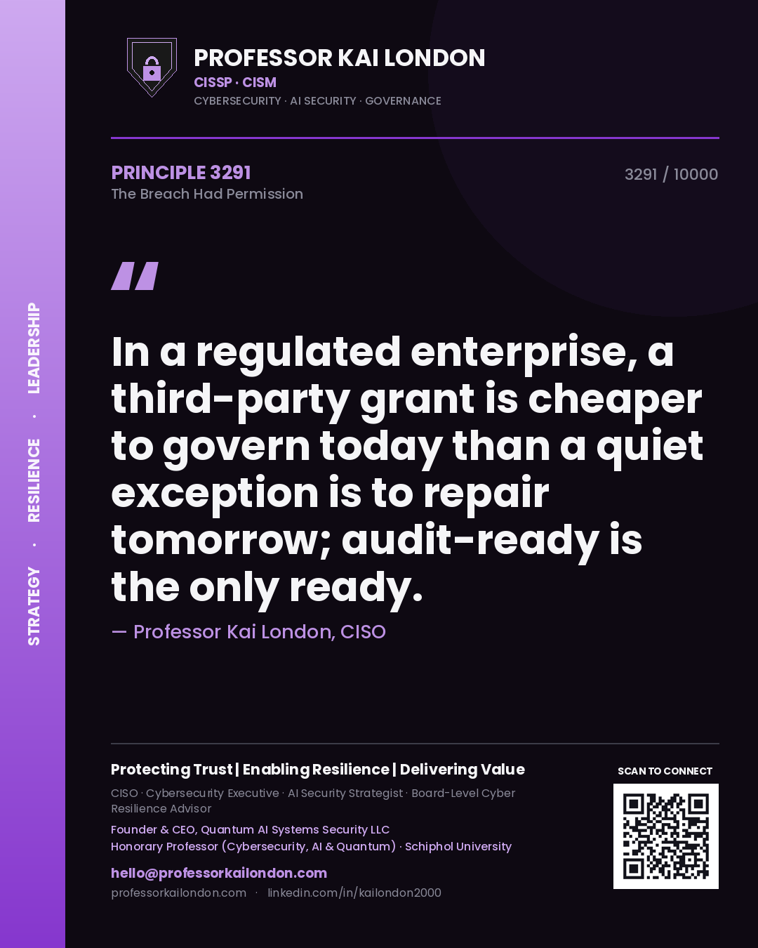 Quote card by Professor Kai London reading 'In a regulated enterprise, a third-party grant is cheaper to govern today than a quiet exception is to repair tomorrow; audit-ready is the only ready.'. From the book The Breach Had Permission.