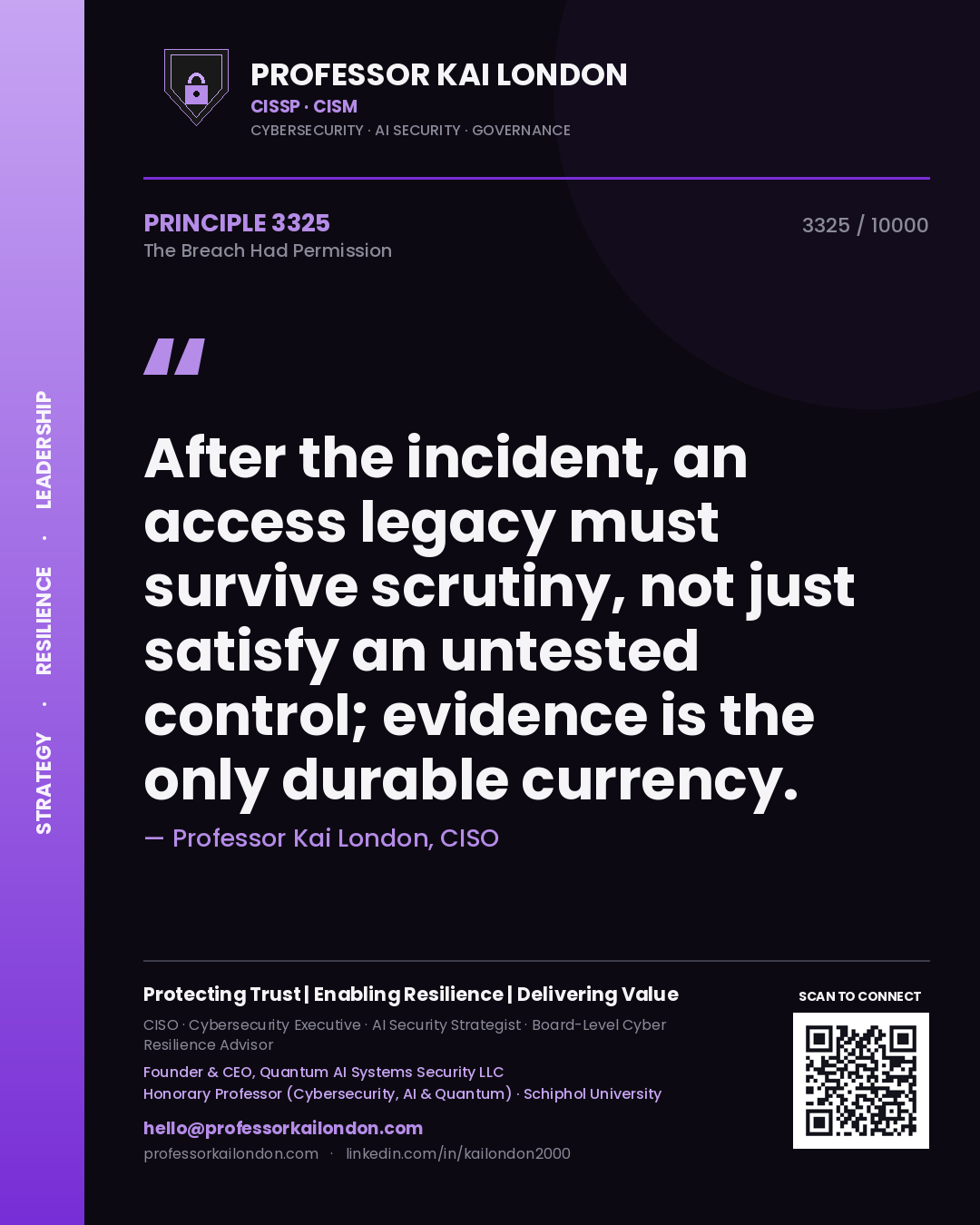 Professor Kai London principle 3325: After the incident, an access legacy must survive scrutiny, not just satisfy an untested control; evidence is the only durable currency.