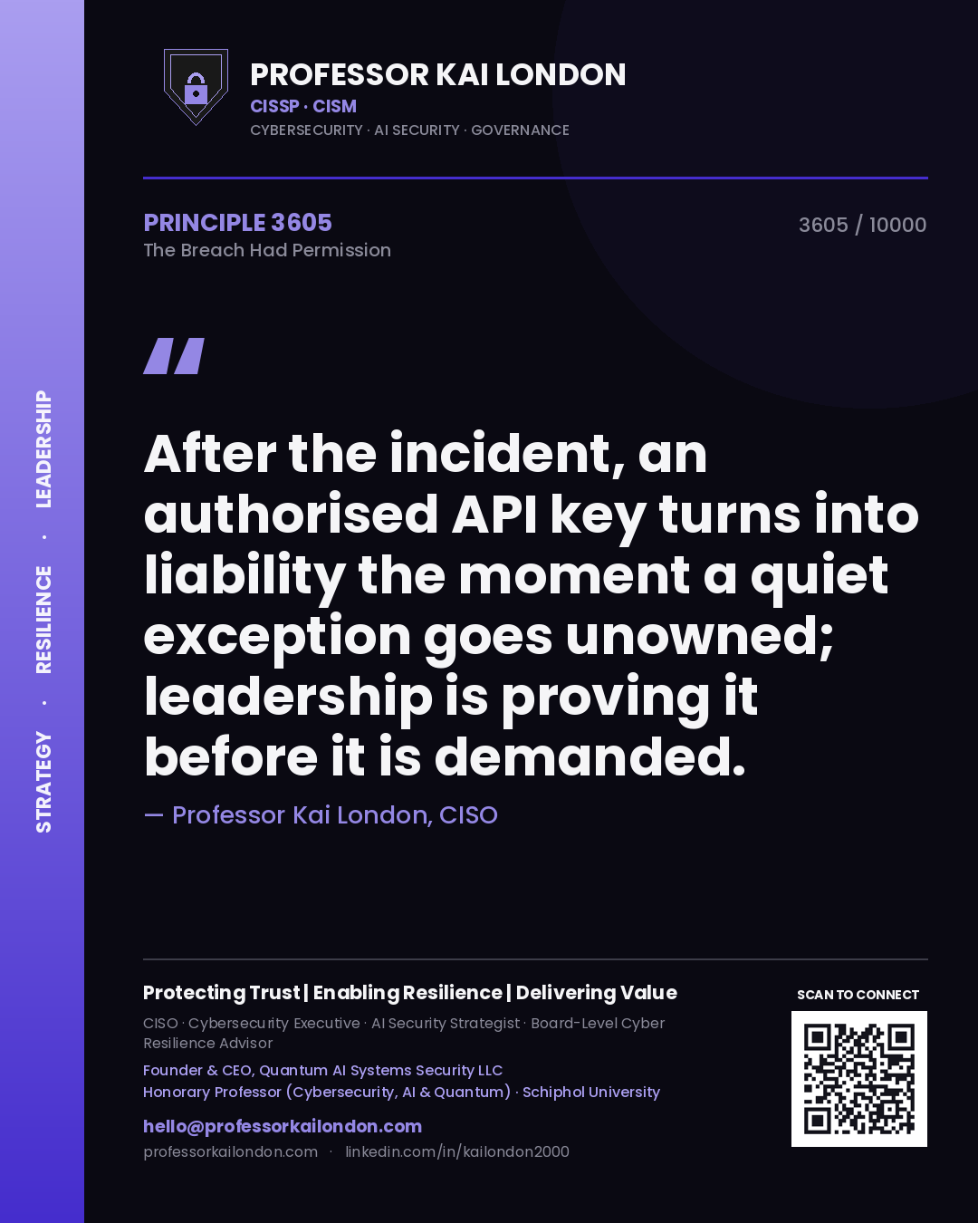 Professor Kai London principle 3605: After the incident, an authorised API key turns into liability the moment a quiet exception goes unowned; leadership is proving it before it is demanded.