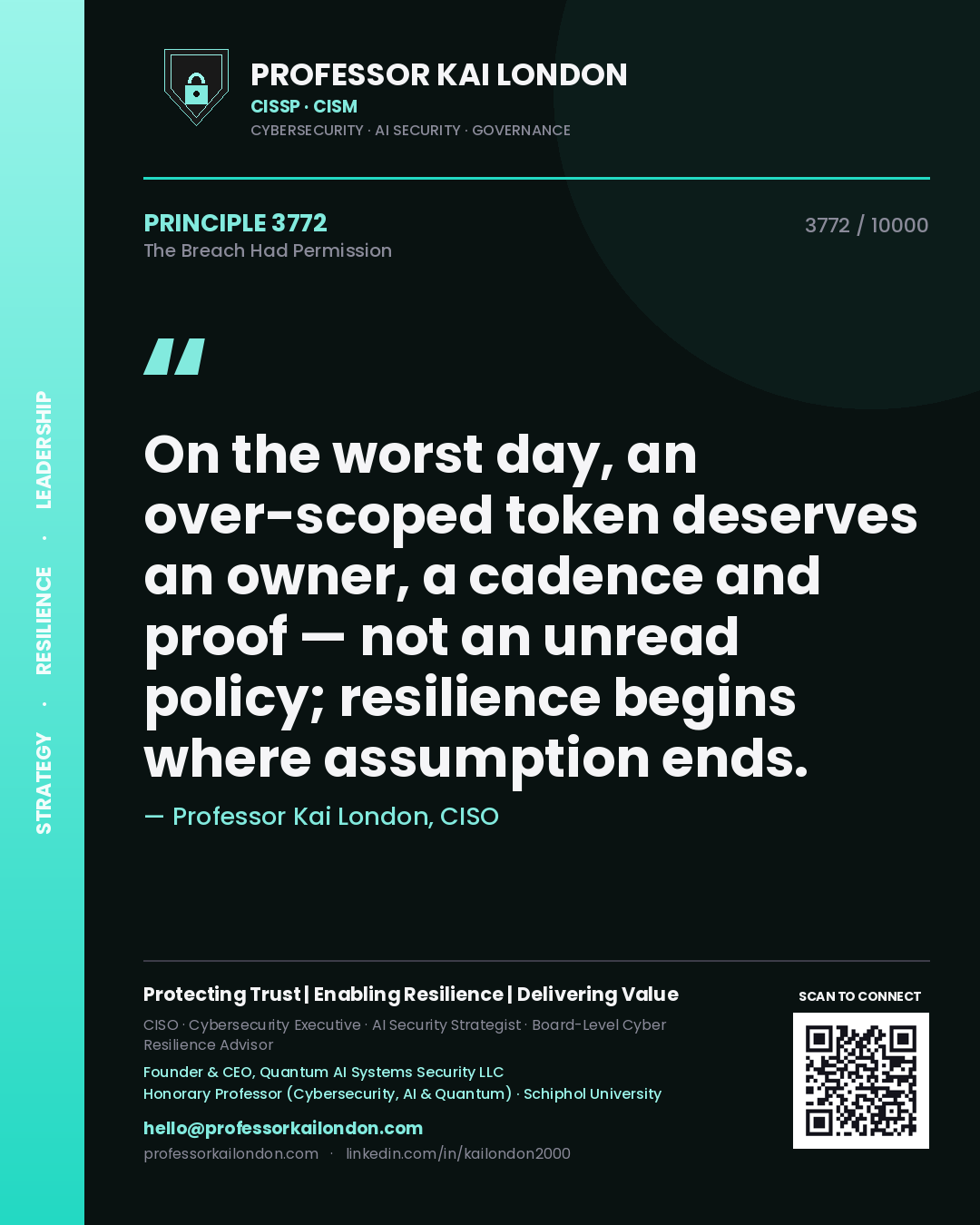 Professor Kai London principle 3772: On the worst day, an over-scoped token deserves an owner, a cadence and proof — not an unread policy; resilience begins where assumption ends.