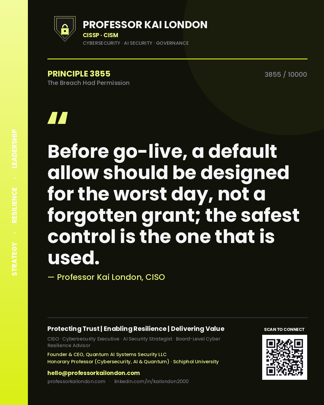 Professor Kai London principle 3855: Before go-live, a default allow should be designed for the worst day, not a forgotten grant; the safest control is the one that is used.