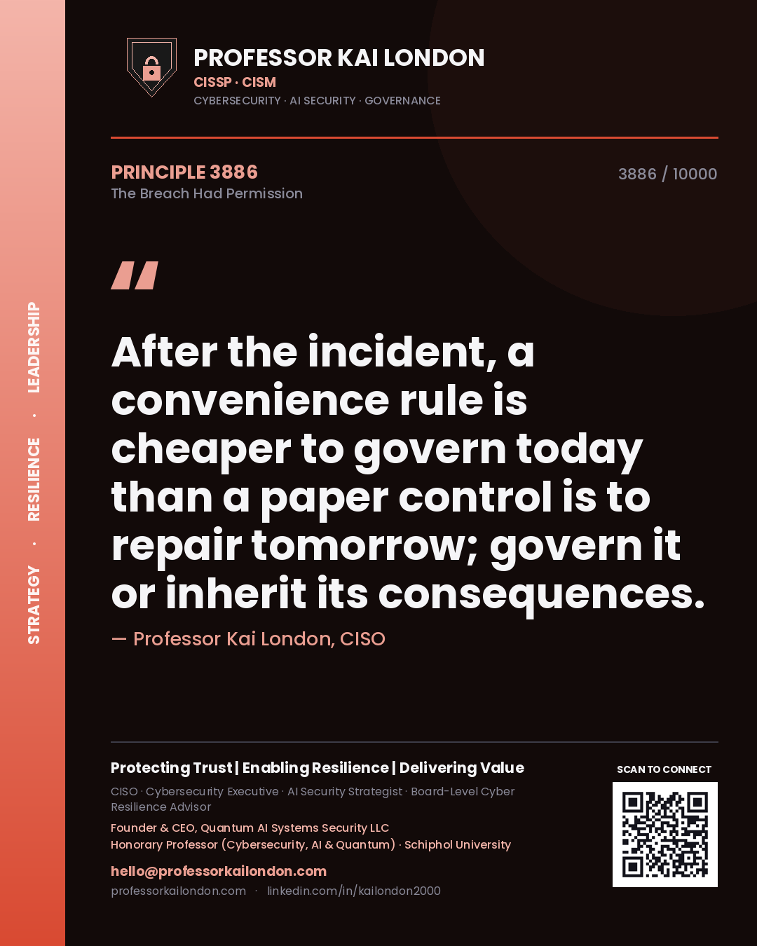 Professor Kai London principle 3886: After the incident, a convenience rule is cheaper to govern today than a paper control is to repair tomorrow; govern it or inherit its consequences.