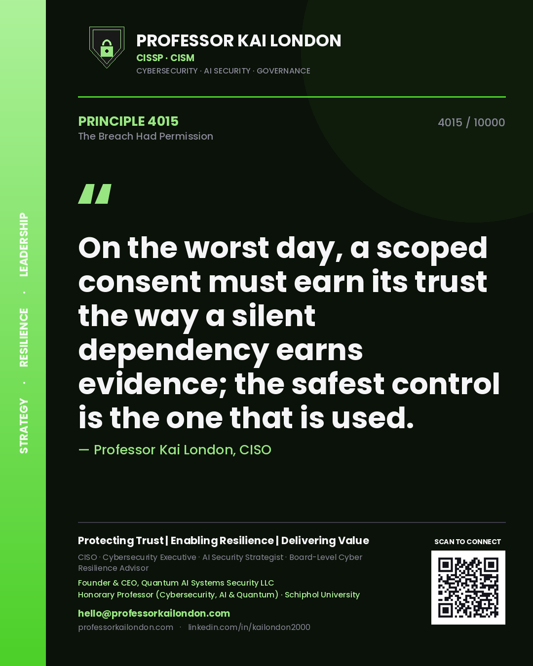 Professor Kai London principle 4015: On the worst day, a scoped consent must earn its trust the way a silent dependency earns evidence; the safest control is the one that is used.
