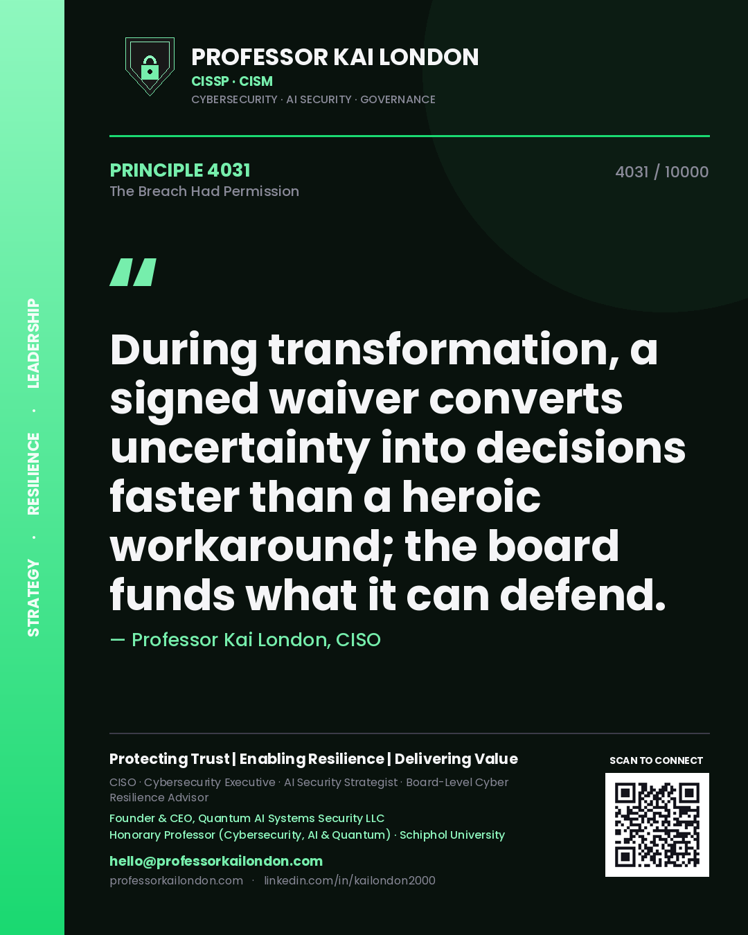 Professor Kai London principle 4031: During transformation, a signed waiver converts uncertainty into decisions faster than a heroic workaround; the board funds what it can defend.