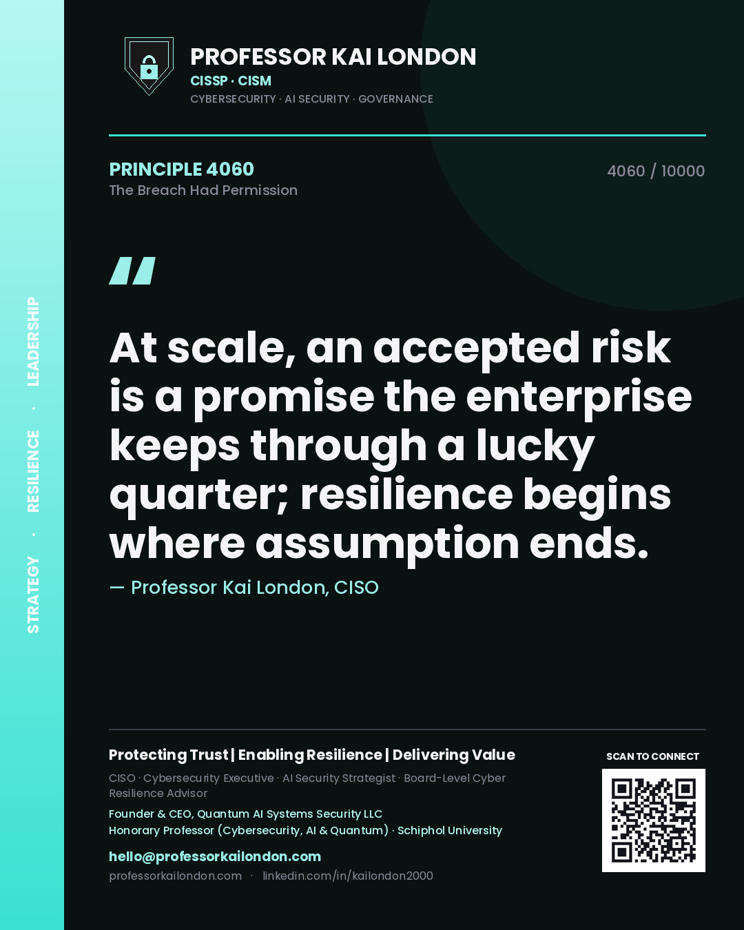 Professor Kai London principle 4060: At scale, an accepted risk is a promise the enterprise keeps through a lucky quarter; resilience begins where assumption ends.