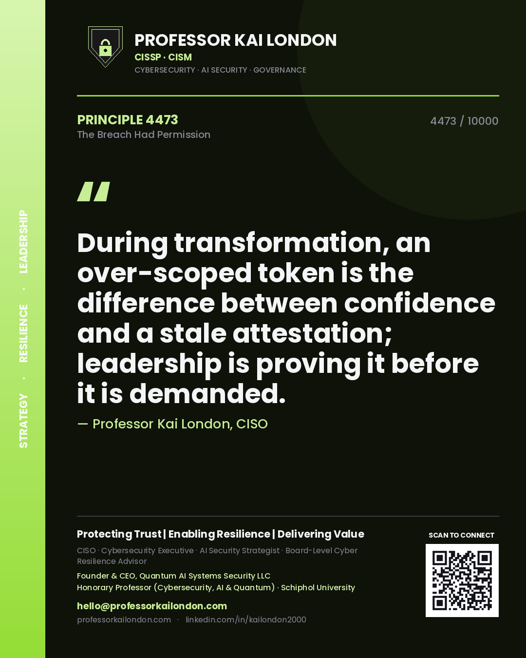 Quote card by Professor Kai London reading 'During transformation, an over-scoped token is the difference between confidence and a stale attestation; leadership is proving it before it is demanded.'. From the book The Breach Had Permission.