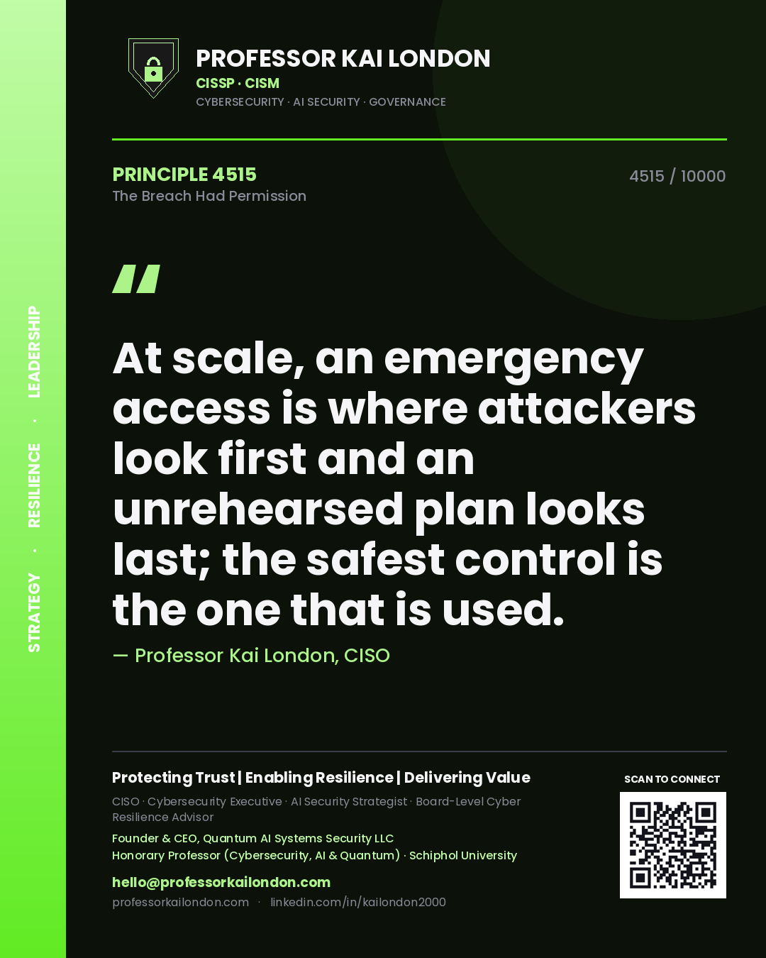 Professor Kai London principle 4515: At scale, an emergency access is where attackers look first and an unrehearsed plan looks last; the safest control is the one that is used.