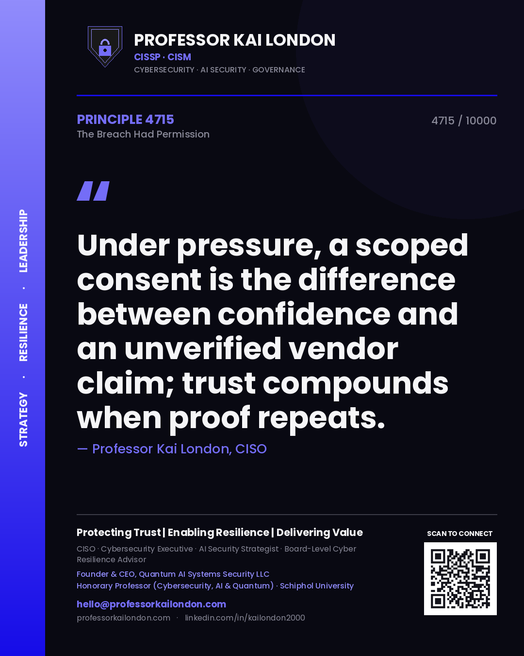 Quote card by Professor Kai London reading 'Under pressure, a scoped consent is the difference between confidence and an unverified vendor claim; trust compounds when proof repeats.'. From the book The Breach Had Permission.