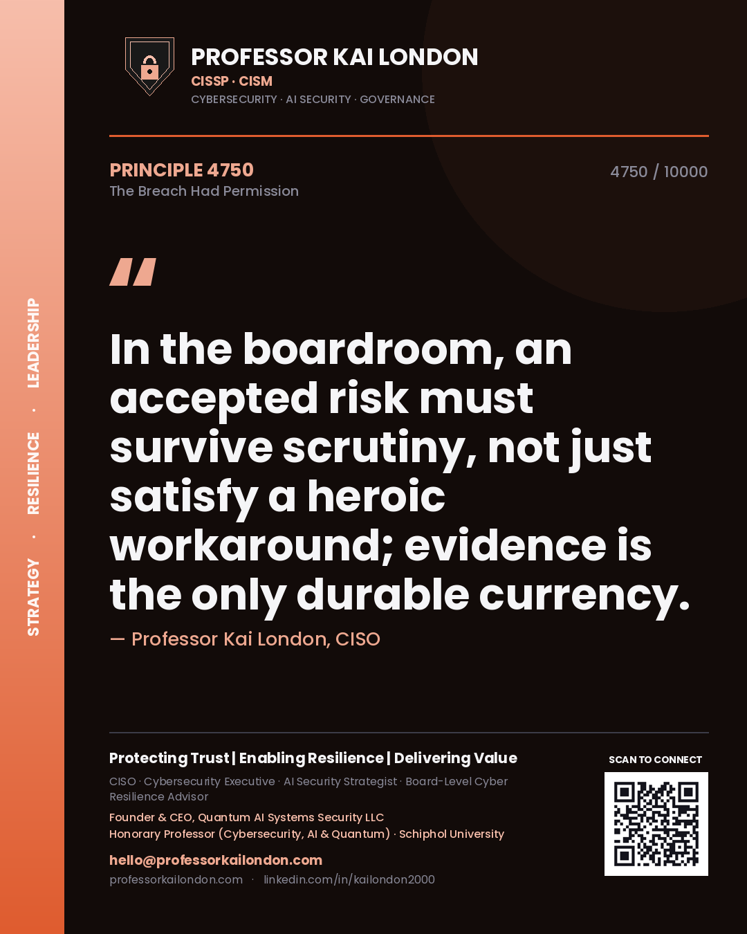Professor Kai London principle 4750: In the boardroom, an accepted risk must survive scrutiny, not just satisfy a heroic workaround; evidence is the only durable currency.
